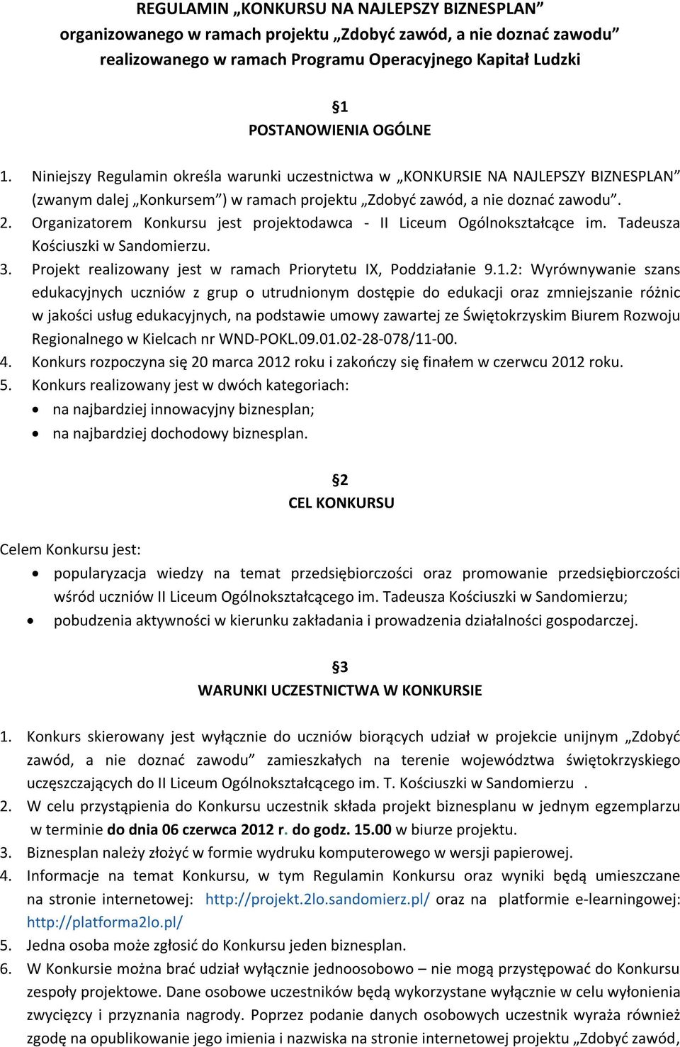 Organizatorem Konkursu jest projektodawca - II Liceum Ogólnokształcące im. Tadeusza Kościuszki w Sandomierzu. 3. Projekt realizowany jest w ramach Priorytetu IX, Poddziałanie 9.1.