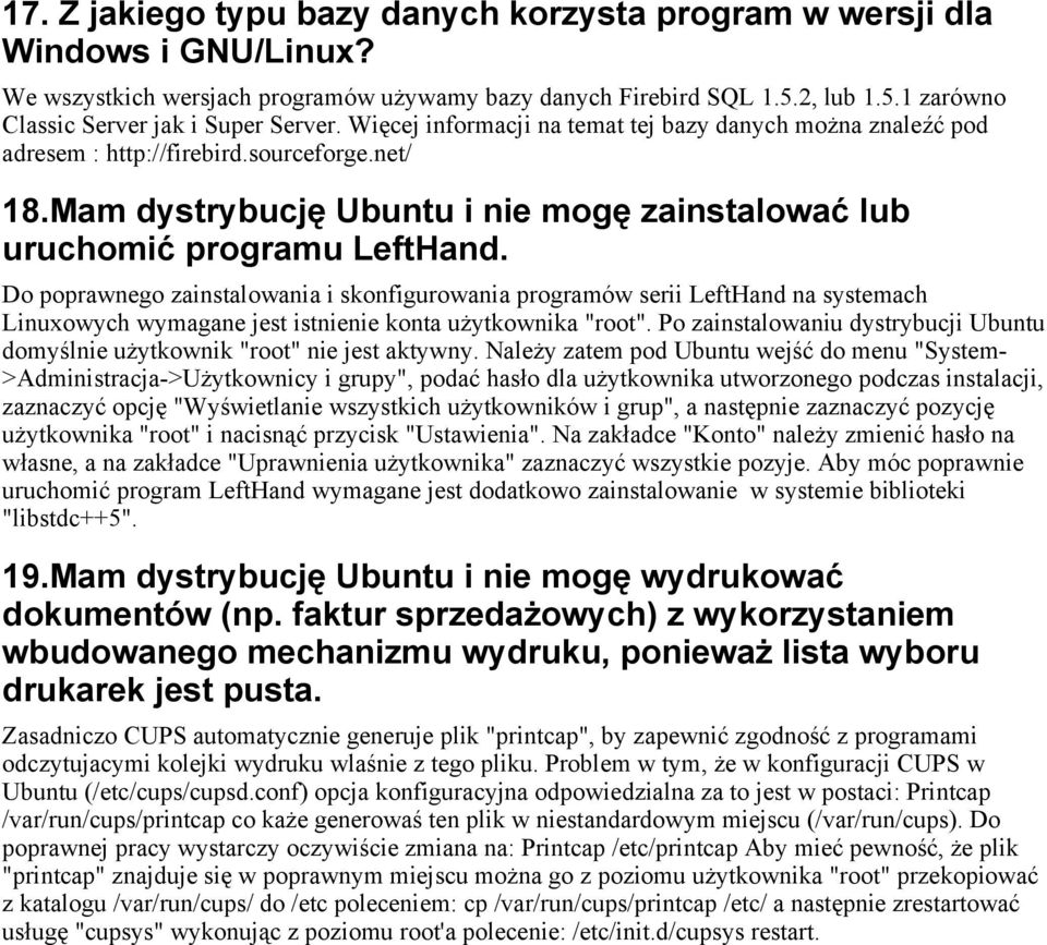 Do poprawnego zainstalowania i skonfigurowania programów serii LeftHand na systemach Linuxowych wymagane jest istnienie konta użytkownika "root".