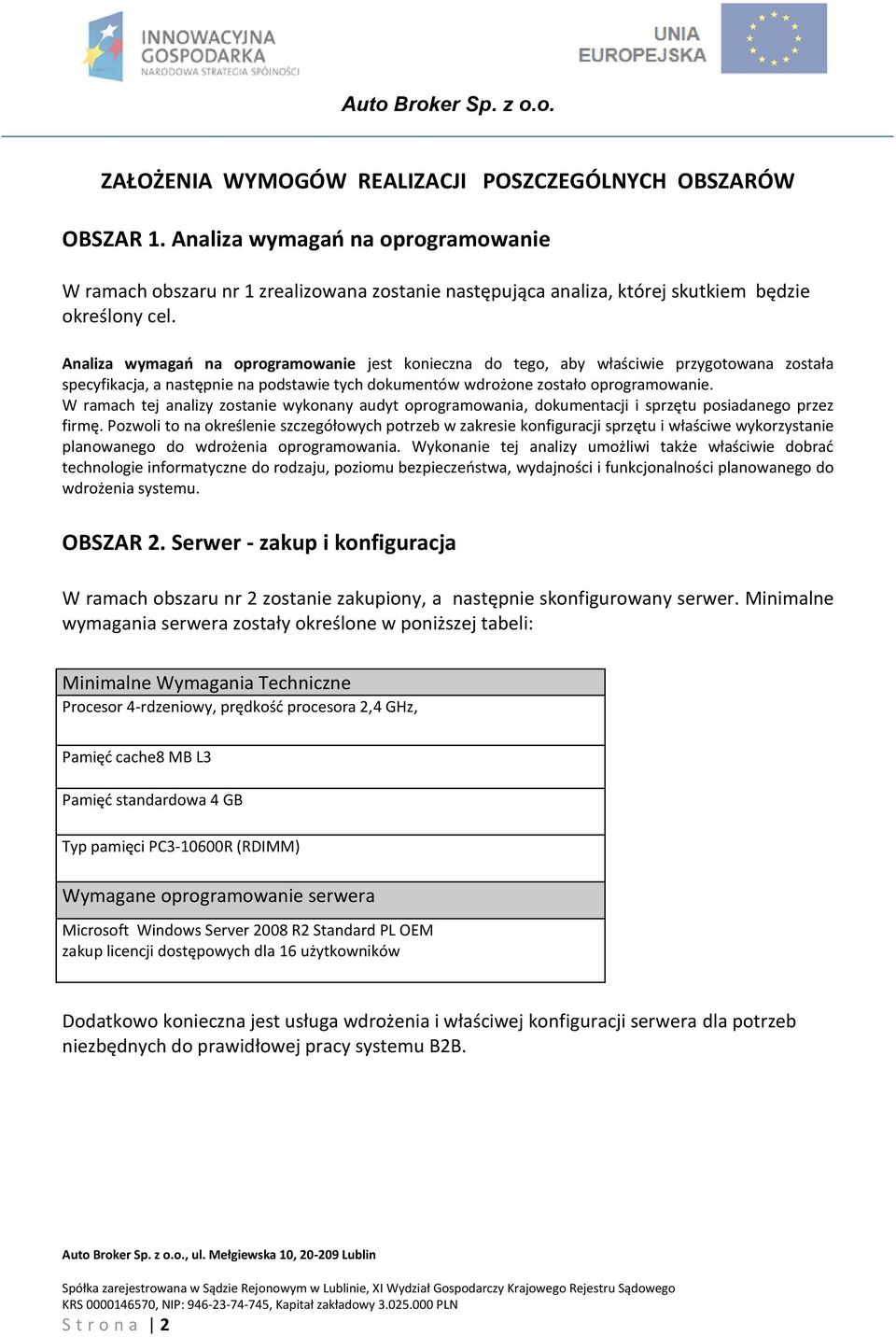 W ramach tej analizy zostanie wykonany audyt oprogramowania, dokumentacji i sprzętu posiadanego przez firmę.