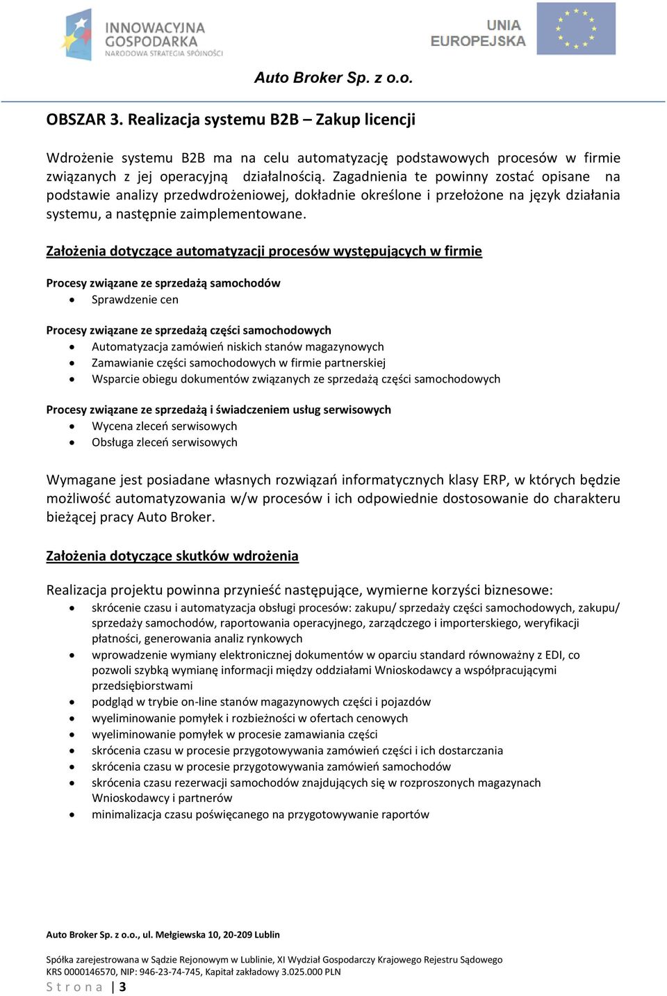 Założenia dotyczące automatyzacji procesów występujących w firmie Procesy związane ze sprzedażą samochodów Sprawdzenie cen Procesy związane ze sprzedażą części samochodowych Automatyzacja zamówień