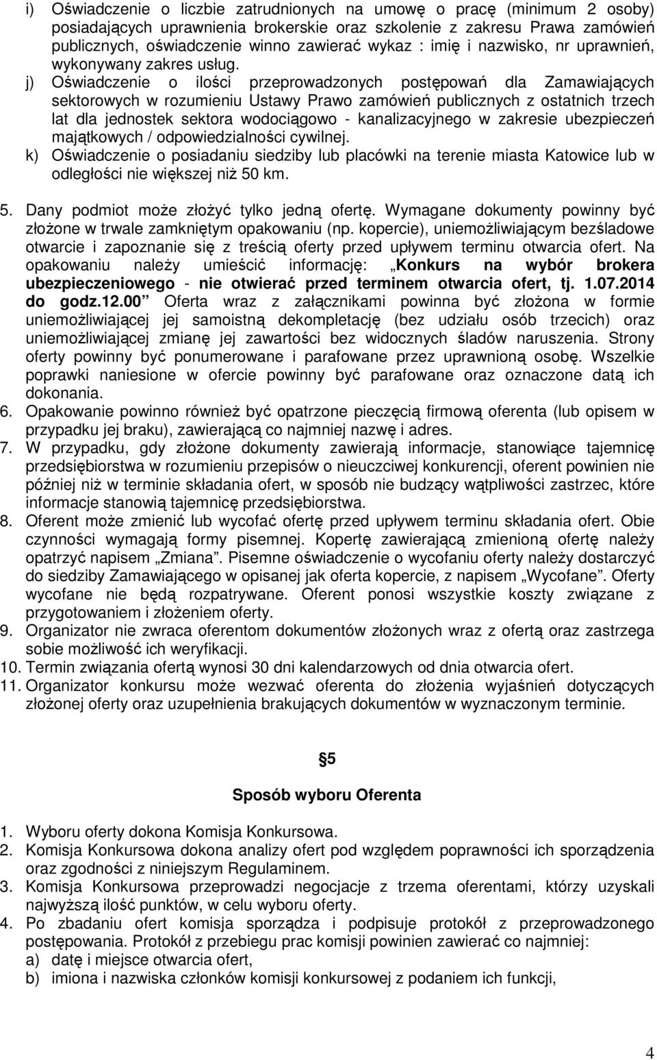 j) Oświadczenie o ilości przeprowadzonych postępowań dla Zamawiających sektorowych w rozumieniu Ustawy Prawo zamówień publicznych z ostatnich trzech lat dla jednostek sektora wodociągowo -