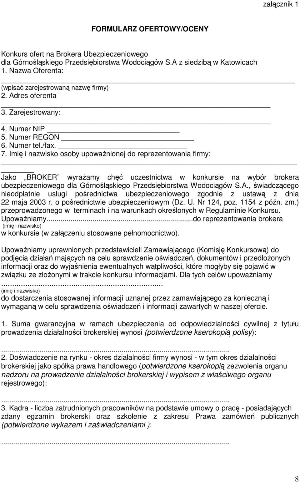 Imię i nazwisko osoby upowaŝnionej do reprezentowania firmy: Jako BROKER wyraŝamy chęć uczestnictwa w konkursie na wybór brokera ubezpieczeniowego dla Górnośląskiego Przedsiębiorstwa Wodociągów S.A.