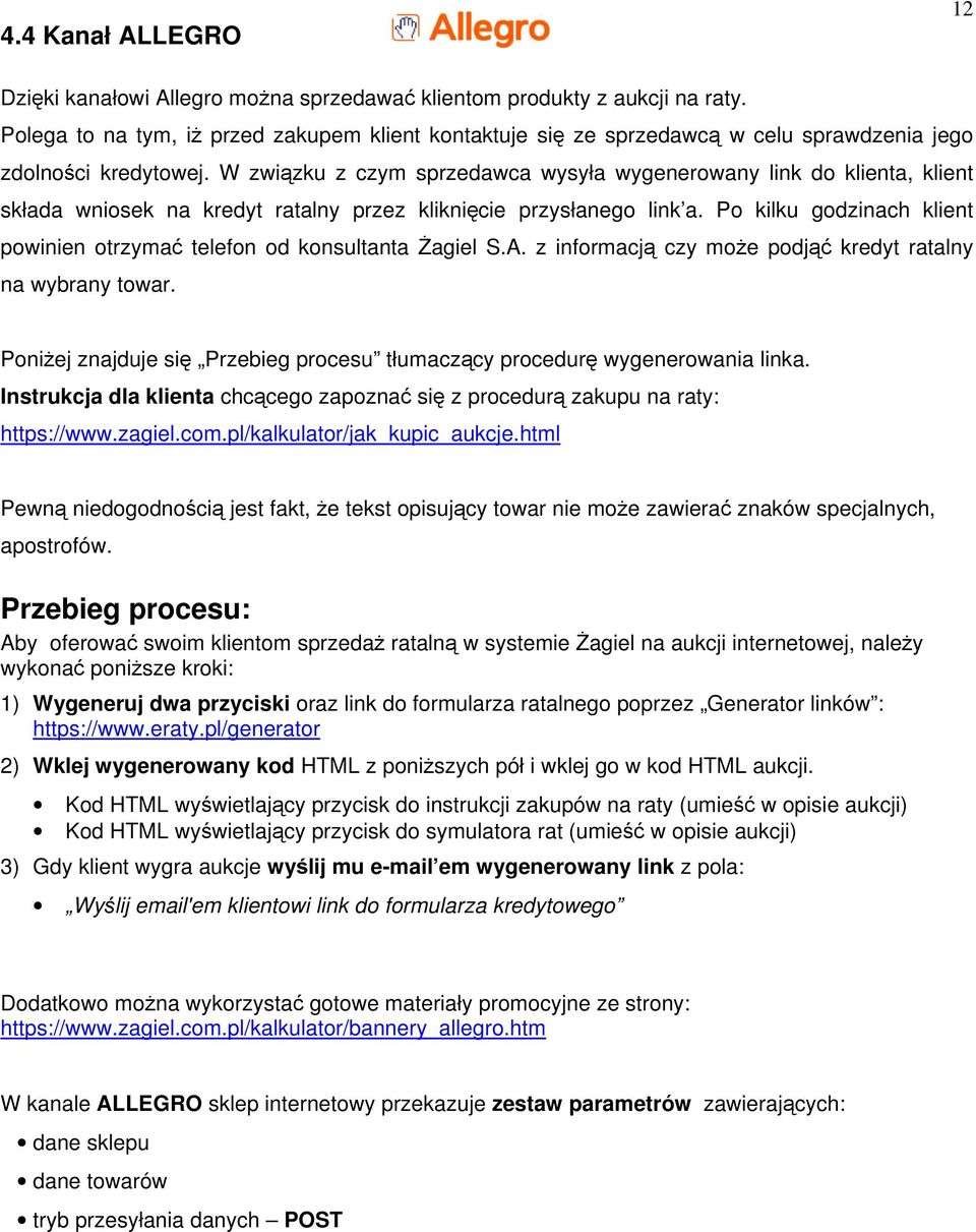 W związku z czym sprzedawca wysyła wygenerowany link do klienta, klient składa wniosek na kredyt ratalny przez kliknięcie przysłanego link a.
