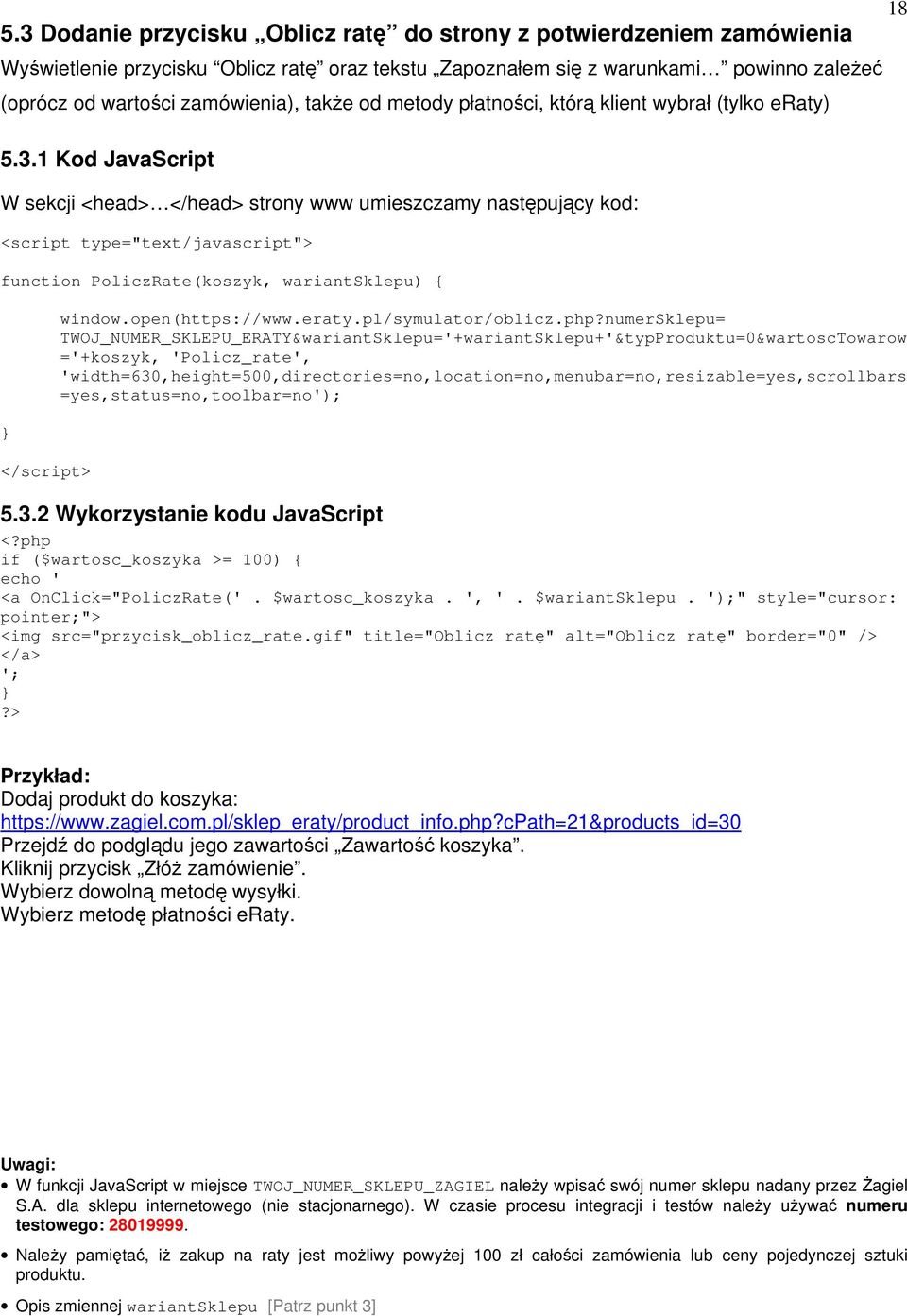 1 Kod JavaScript W sekcji <head> </head> strony www umieszczamy następujący kod: <script type="text/javascript"> function PoliczRate(koszyk, wariantsklepu) { } </script> window.open(https://www.eraty.