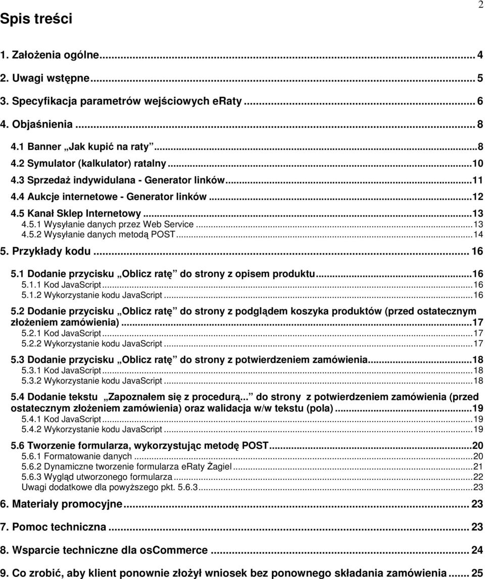 ..14 5. Przykłady kodu... 16 5.1 Dodanie przycisku Oblicz ratę do strony z opisem produktu...16 5.1.1 Kod JavaScript...16 5.1.2 Wykorzystanie kodu JavaScript...16 5.2 Dodanie przycisku Oblicz ratę do strony z podglądem koszyka produktów (przed ostatecznym złożeniem zamówienia).