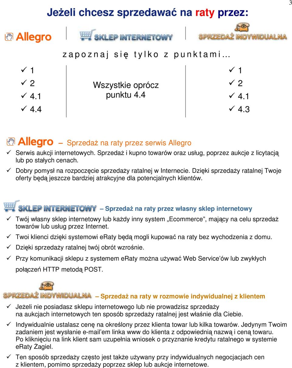 Dzięki sprzedaży ratalnej Twoje oferty będą jeszcze bardziej atrakcyjne dla potencjalnych klientów.