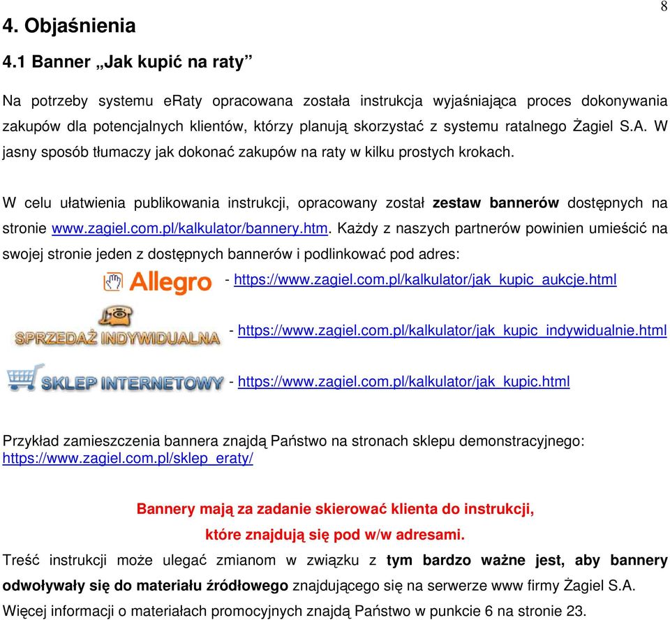 Żagiel S.A. W jasny sposób tłumaczy jak dokonać zakupów na raty w kilku prostych krokach. W celu ułatwienia publikowania instrukcji, opracowany został zestaw bannerów dostępnych na stronie www.zagiel.