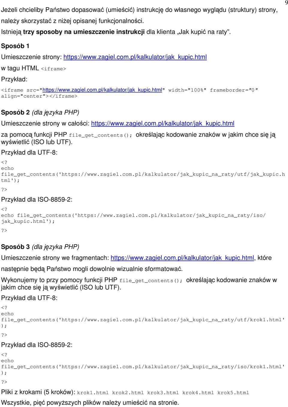 html w tagu HTML <iframe> Przykład: <iframe src="https://www.zagiel.com.pl/kalkulator/jak_kupic.