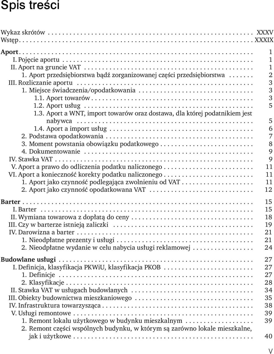 Aport przedsiębiorstwa bądź zorganizowanej części przedsiębiorstwa....... 2 III. Rozliczanie aportu................................................. 3 1. Miejsce świadczenia/opodatkowania................................ 3 1.1. Aport towarów.