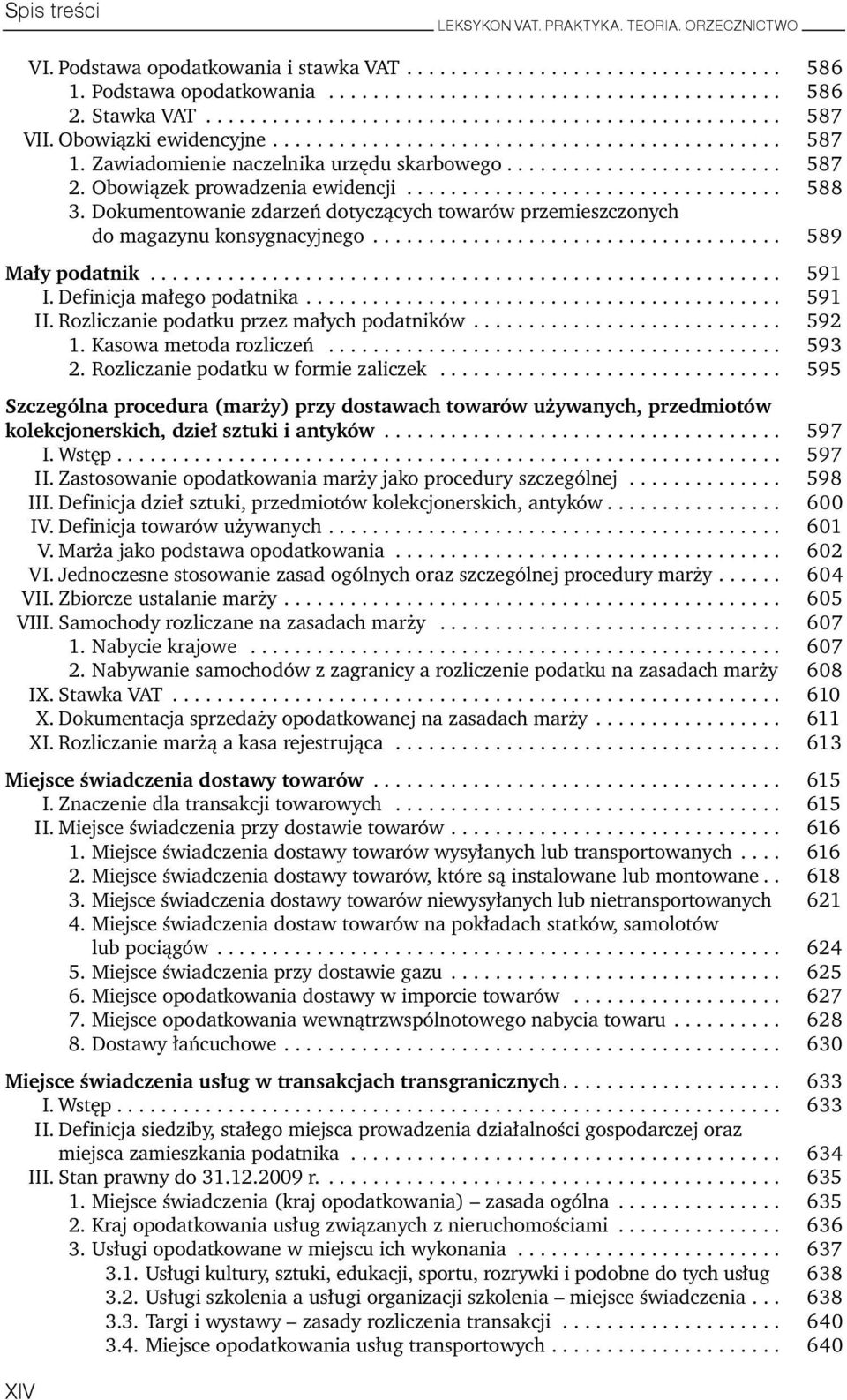 Obowiązek prowadzenia ewidencji.................................. 588 3. Dokumentowanie zdarzeń dotyczących towarów przemieszczonych do magazynu konsygnacyjnego..................................... 589 Mały podatnik.