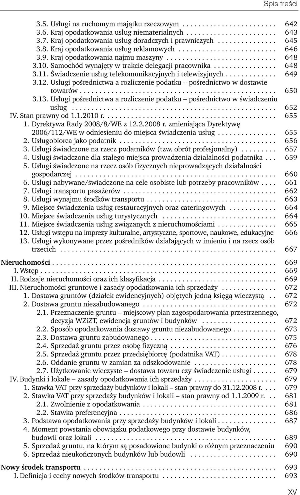 Samochód wynajęty w trakcie delegacji pracownika................ 648 3.11. Świadczenie usług telekomunikacyjnych i telewizyjnych............. 649 3.12.