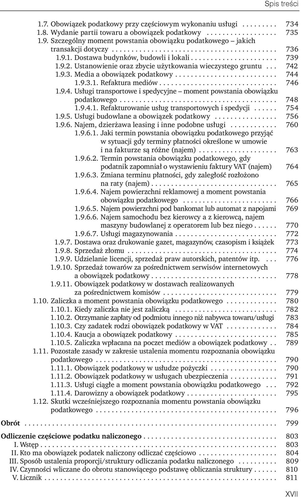 Ustanowienie oraz zbycie użytkowania wieczystego gruntu... 742 1.9.3. Media a obowiązek podatkowy.......................... 744 1.9.3.1. Refaktura mediów.............................. 746 1.9.4. Usługi transportowe i spedycyjne moment powstania obowiązku podatkowego.