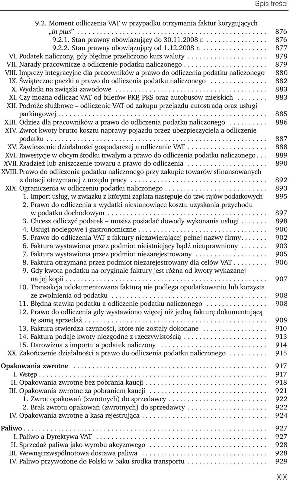 Imprezy integracyjne dla pracowników a prawo do odliczenia podatku naliczonego 880 IX. Świąteczne paczki a prawo do odliczenia podatku naliczonego............... 882 X. Wydatki na związki zawodowe.