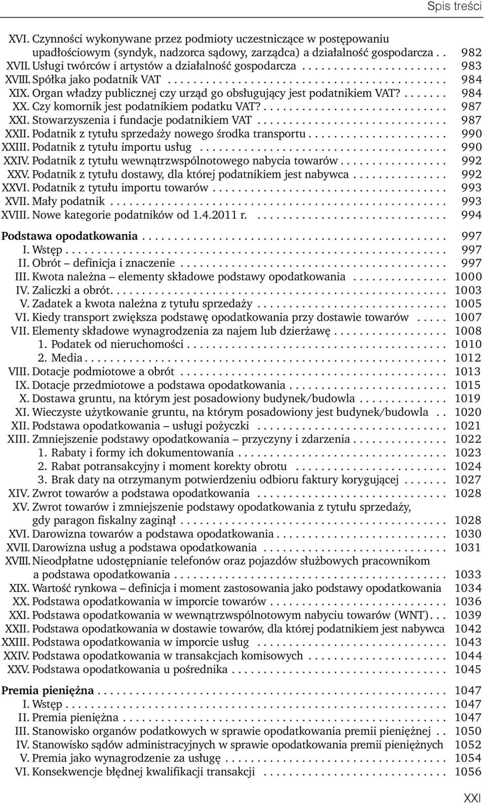 Organ władzy publicznej czy urząd go obsługujący jest podatnikiem VAT?....... 984 XX. Czy komornik jest podatnikiem podatku VAT?............................. 987 XXI.