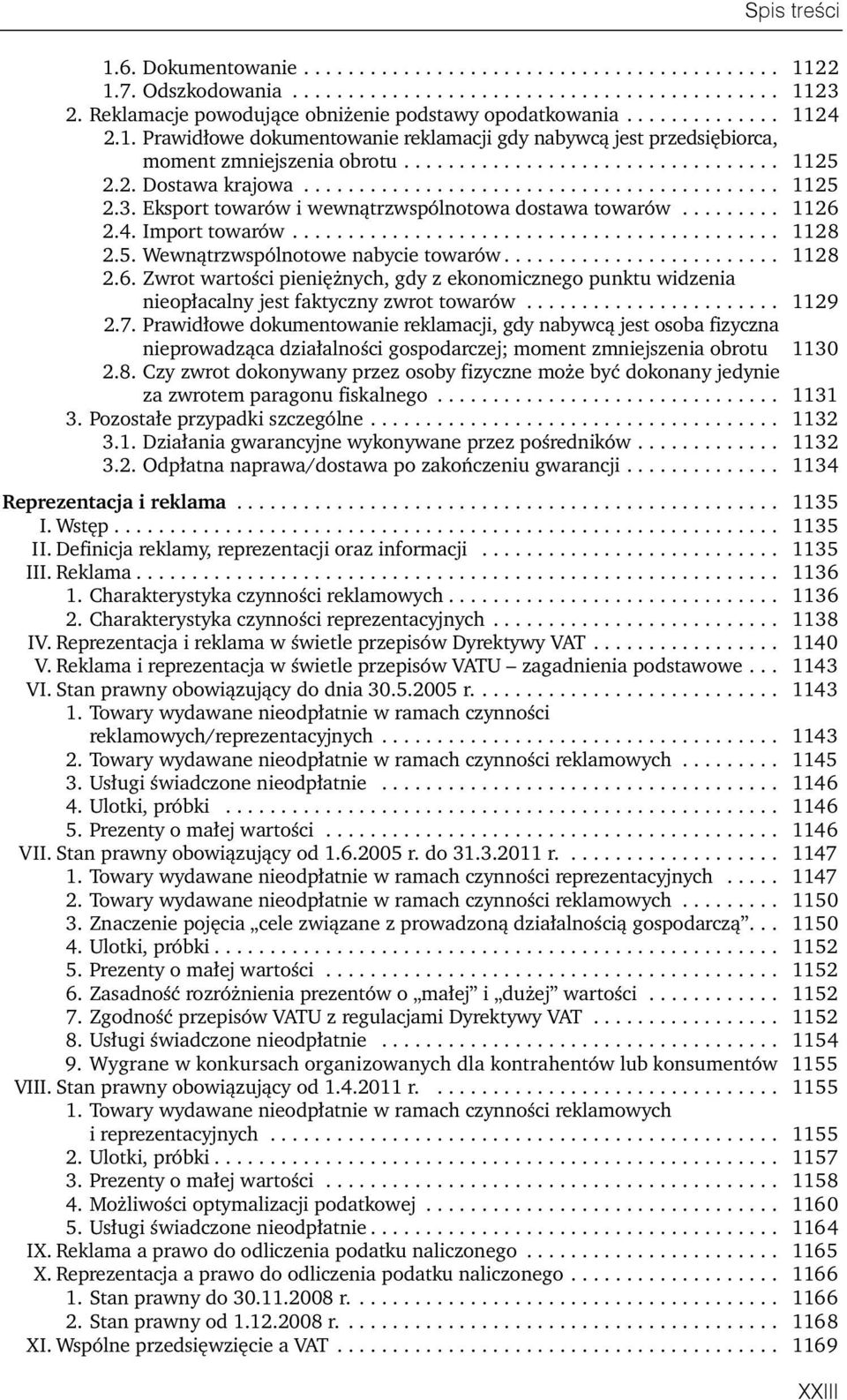 Eksport towarów i wewnątrzwspólnotowa dostawa towarów......... 1126 2.4. Import towarów............................................ 1128 2.5. Wewnątrzwspólnotowe nabycie towarów......................... 1128 2.6. Zwrot wartości pieniężnych, gdy z ekonomicznego punktu widzenia nieopłacalny jest faktyczny zwrot towarów.