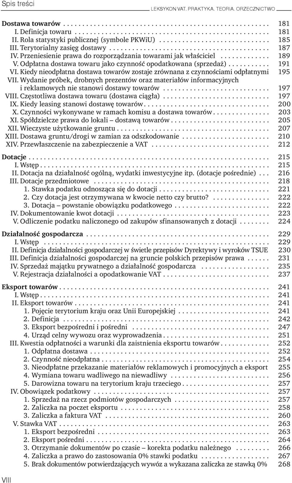 Przeniesienie prawa do rozporządzania towarami jak właściciel............. 189 V. Odpłatna dostawa towaru jako czynność opodatkowana (sprzedaż)........... 191 VI.