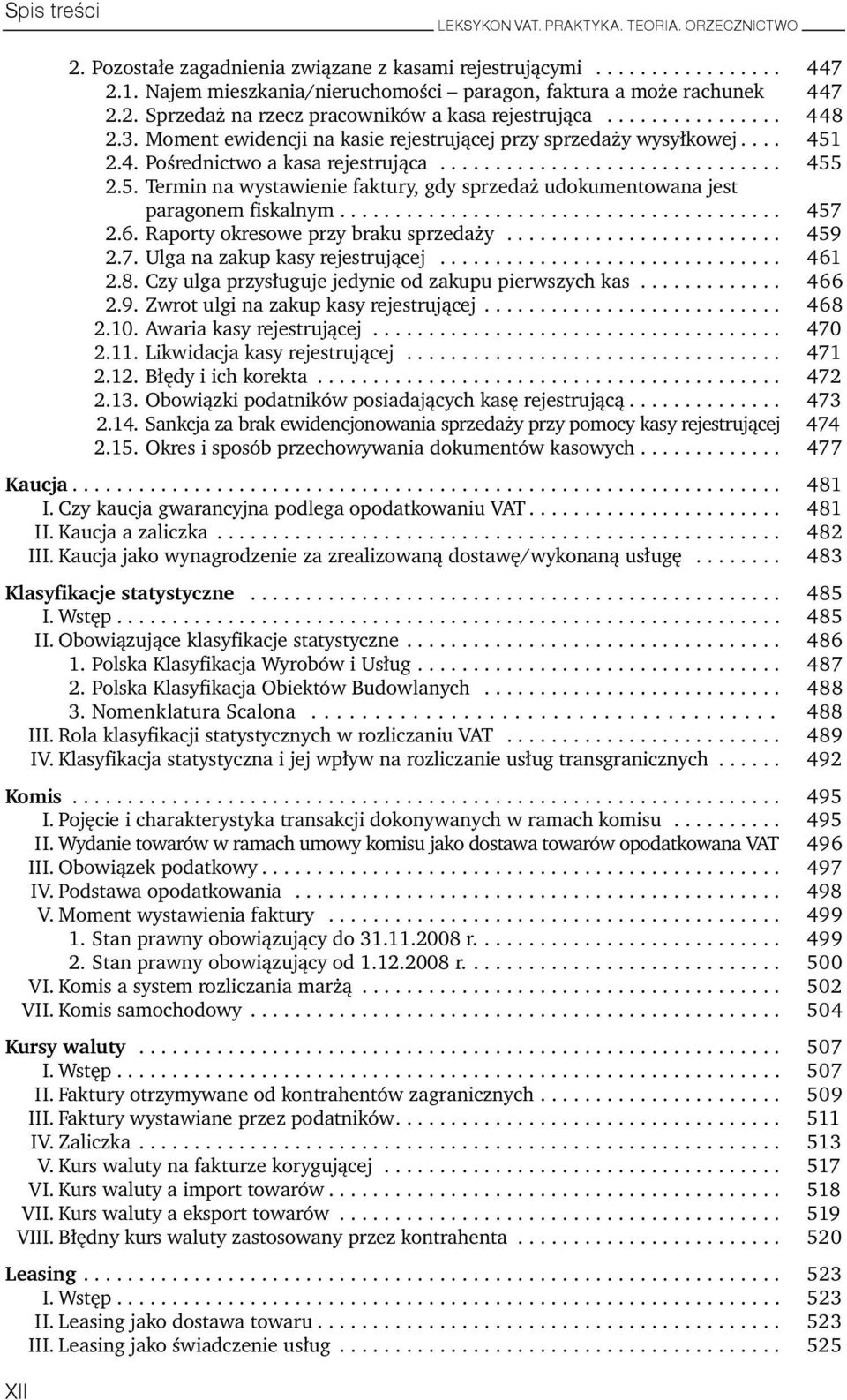 5. Termin na wystawienie faktury, gdy sprzedaż udokumentowana jest paragonem fiskalnym........................................ 457 2.6. Raporty okresowe przy braku sprzedaży......................... 459 2.