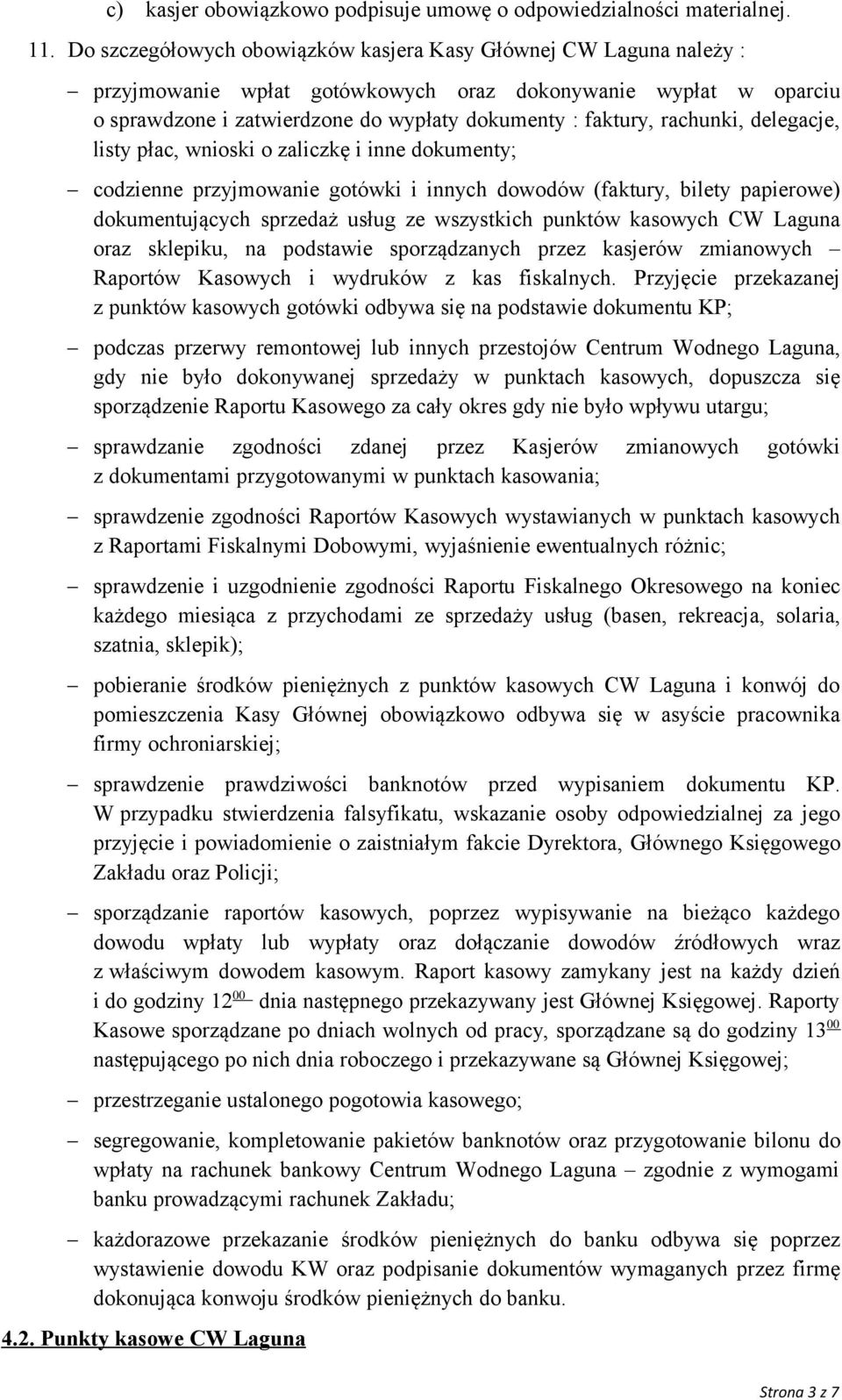rachunki, delegacje, listy płac, wnioski o zaliczkę i inne dokumenty; codzienne przyjmowanie gotówki i innych dowodów (faktury, bilety papierowe) dokumentujących sprzedaż usług ze wszystkich punktów