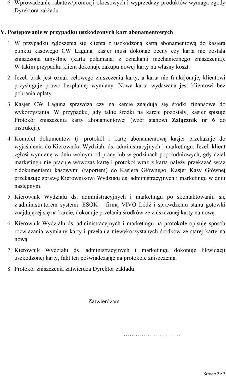 oznakami mechanicznego zniszczenia). W takim przypadku klient dokonuje zakupu nowej karty na własny koszt. 2.