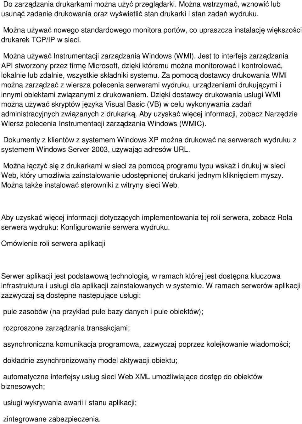 Jest to interfejs zarządzania API stworzony przez firmę Microsoft, dzięki któremu można monitorować i kontrolować, lokalnie lub zdalnie, wszystkie składniki systemu.