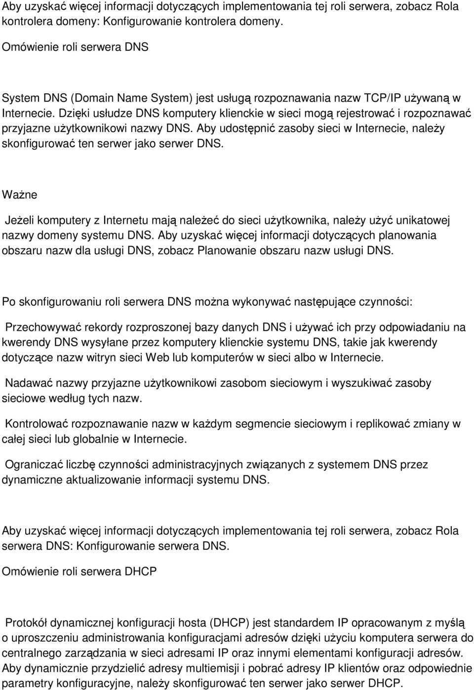 Aby udostępnić zasoby sieci w Internecie, należy skonfigurować ten serwer jako serwer DNS.