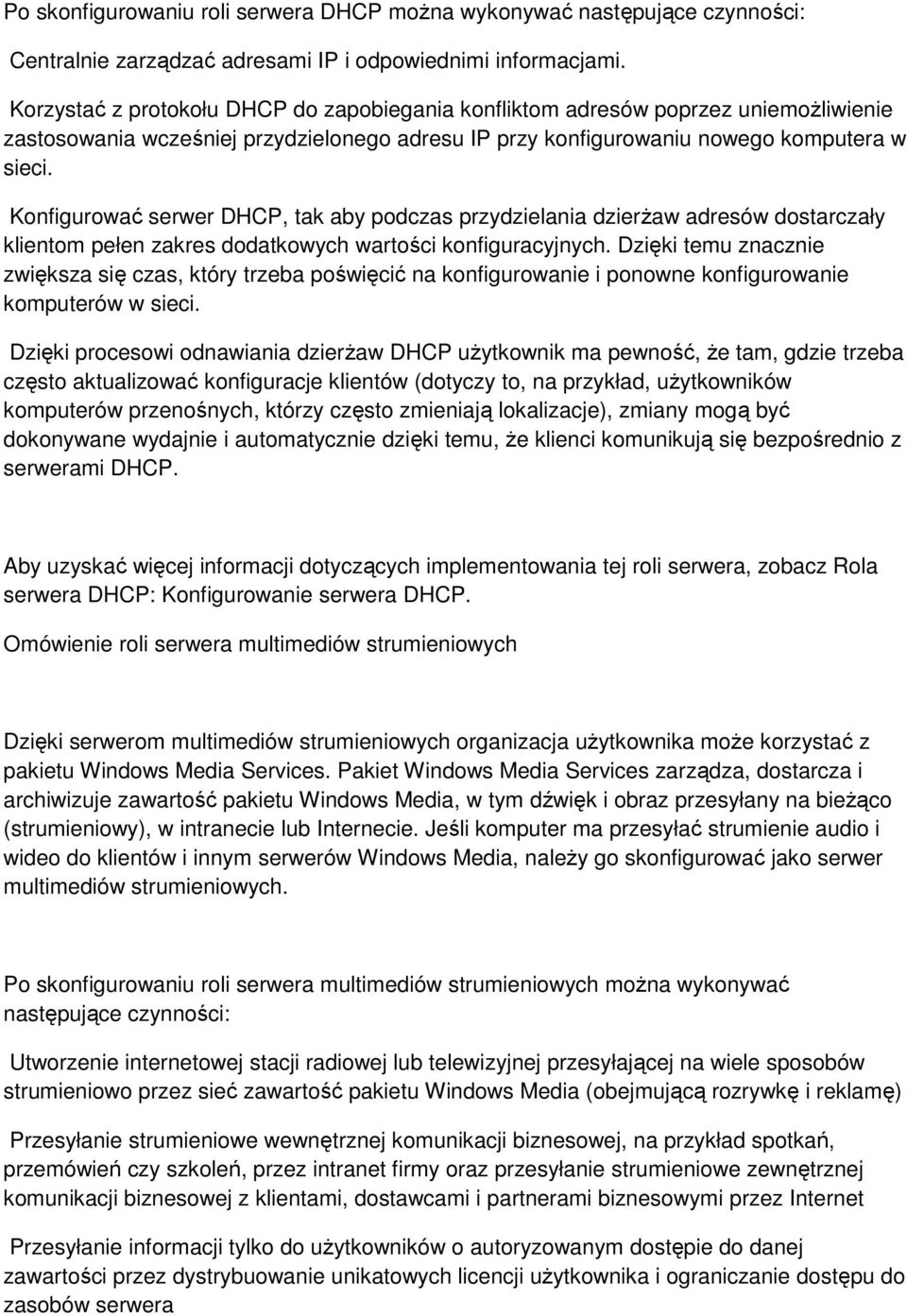 Konfigurować serwer DHCP, tak aby podczas przydzielania dzierżaw adresów dostarczały klientom pełen zakres dodatkowych wartości konfiguracyjnych.