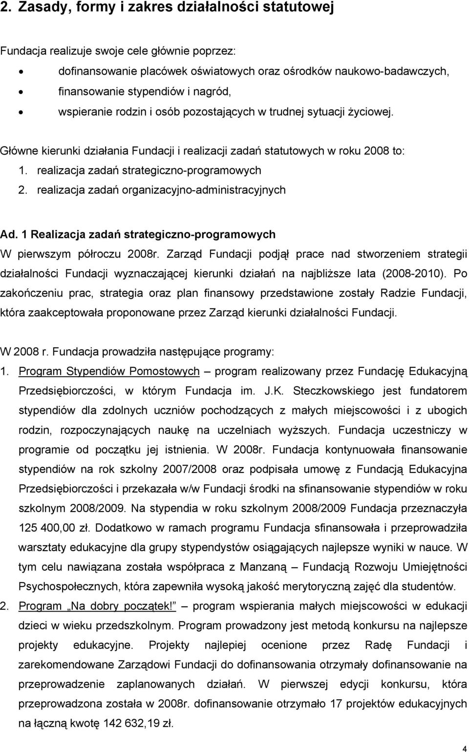 realizacja zadań strategiczno-programowych 2. realizacja zadań organizacyjno-administracyjnych Ad. 1 Realizacja zadań strategiczno-programowych W pierwszym półroczu 2008r.