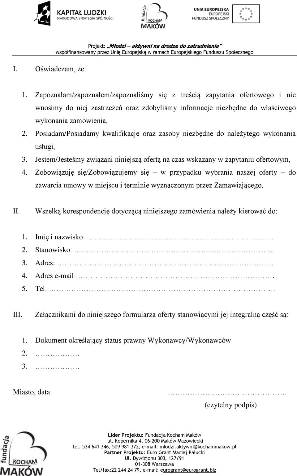 Posiadam/Posiadamy kwalifikacje oraz zasoby niezbędne do należytego wykonania usługi, 3. Jestem/Jesteśmy związani niniejszą ofertą na czas wskazany w zapytaniu ofertowym, 4.