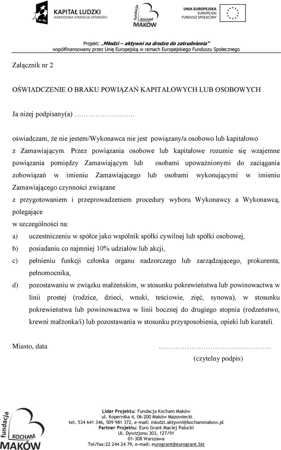 Przez powiązania osobowe lub kapitałowe rozumie się wzajemne powiązania pomiędzy Zamawiającym lub osobami upoważnionymi do zaciągania zobowiązań w imieniu Zamawiającego lub osobami wykonującymi w