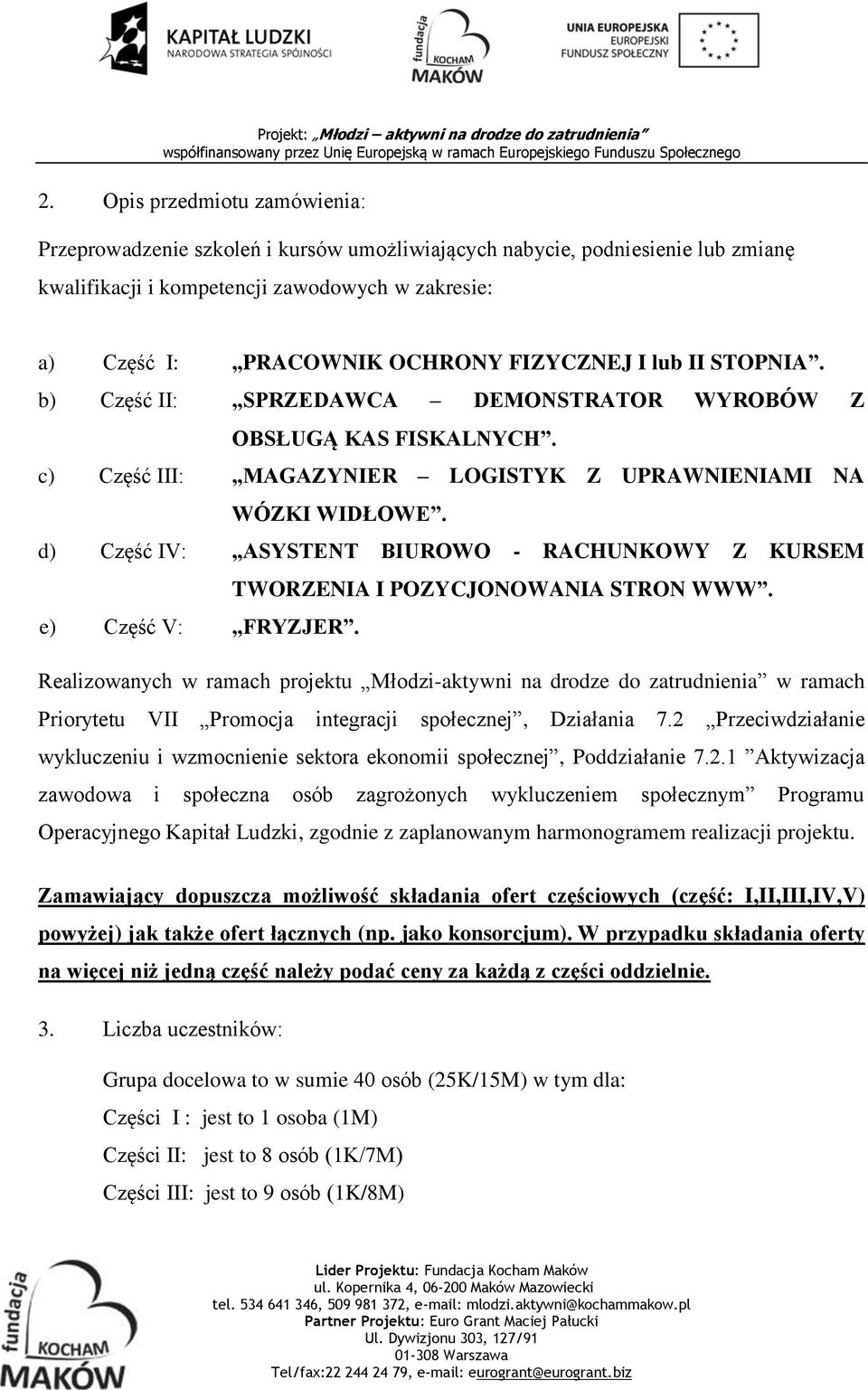 d) Część IV: ASYSTENT BIUROWO - RACHUNKOWY Z KURSEM TWORZENIA I POZYCJONOWANIA STRON WWW. e) Część V: FRYZJER.