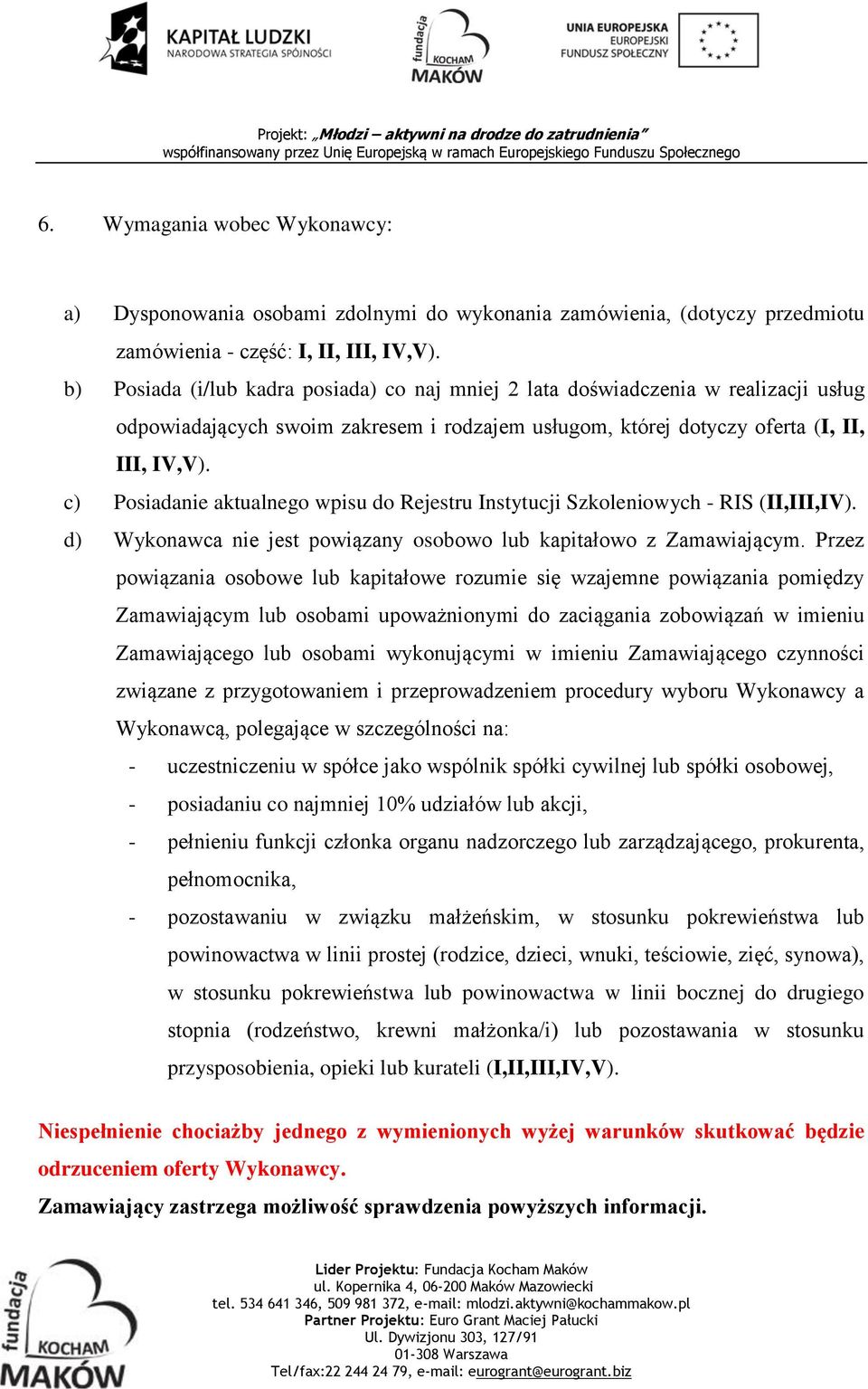 c) Posiadanie aktualnego wpisu do Rejestru Instytucji Szkoleniowych - RIS (II,III,IV). d) Wykonawca nie jest powiązany osobowo lub kapitałowo z Zamawiającym.