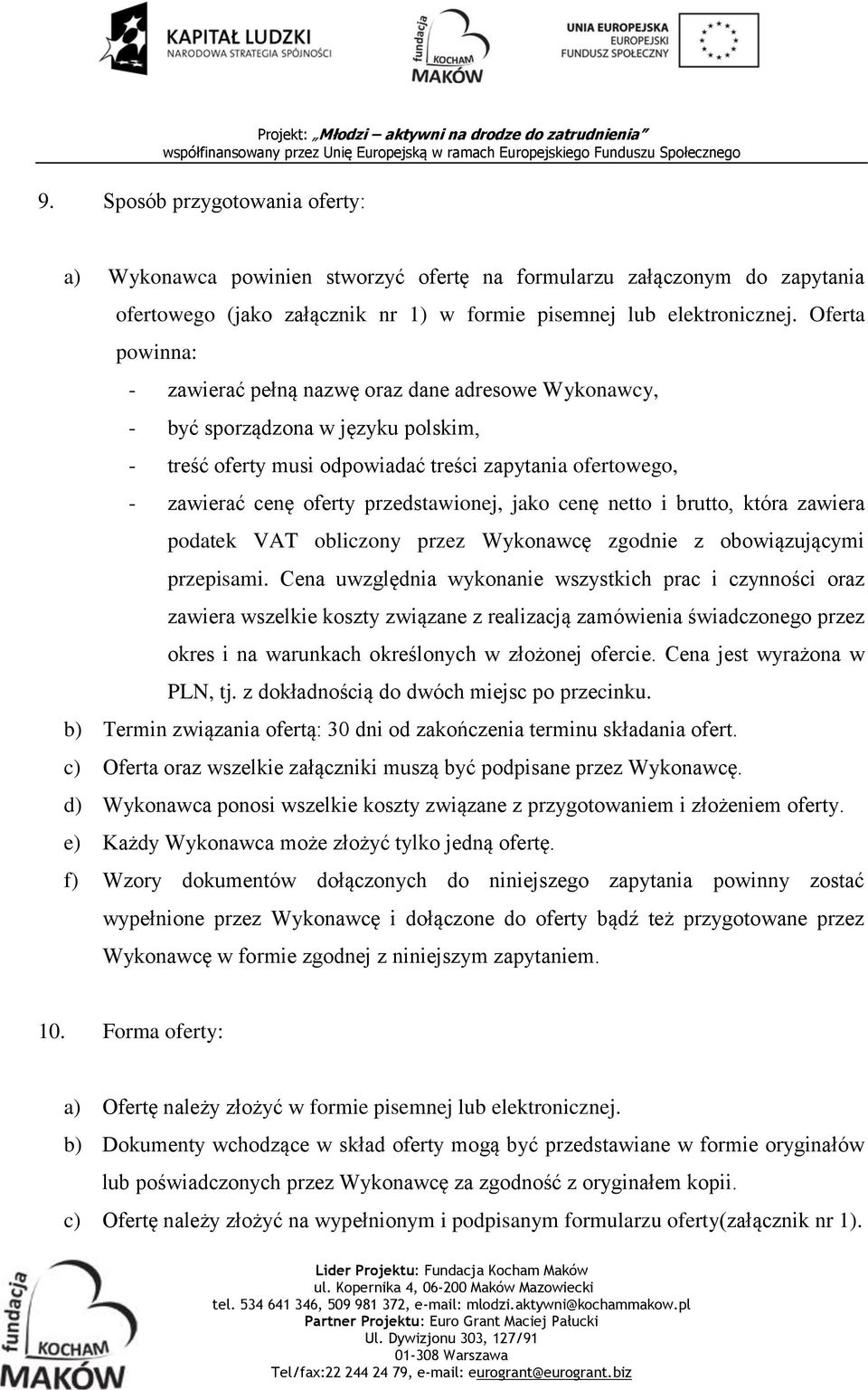 przedstawionej, jako cenę netto i brutto, która zawiera podatek VAT obliczony przez Wykonawcę zgodnie z obowiązującymi przepisami.