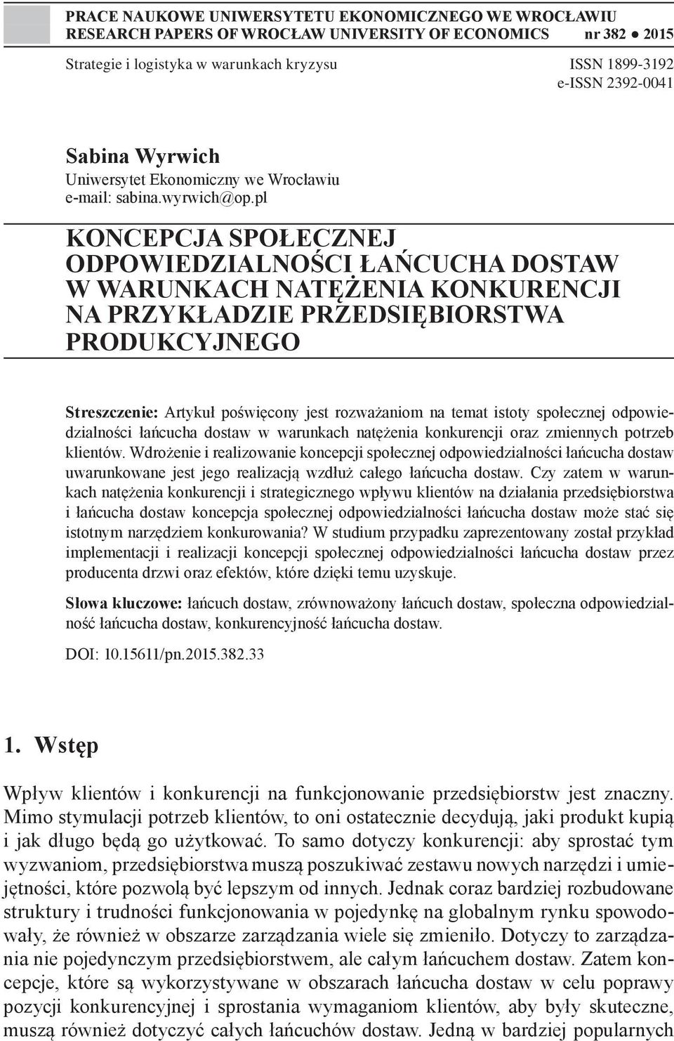 pl KONCEPCJA SPOŁECZNEJ ODPOWIEDZIALNOŚCI ŁAŃCUCHA DOSTAW W WARUNKACH NATĘŻENIA KONKURENCJI NA PRZYKŁADZIE PRZEDSIĘBIORSTWA PRODUKCYJNEGO Streszczenie: Artykuł poświęcony jest rozważaniom na temat