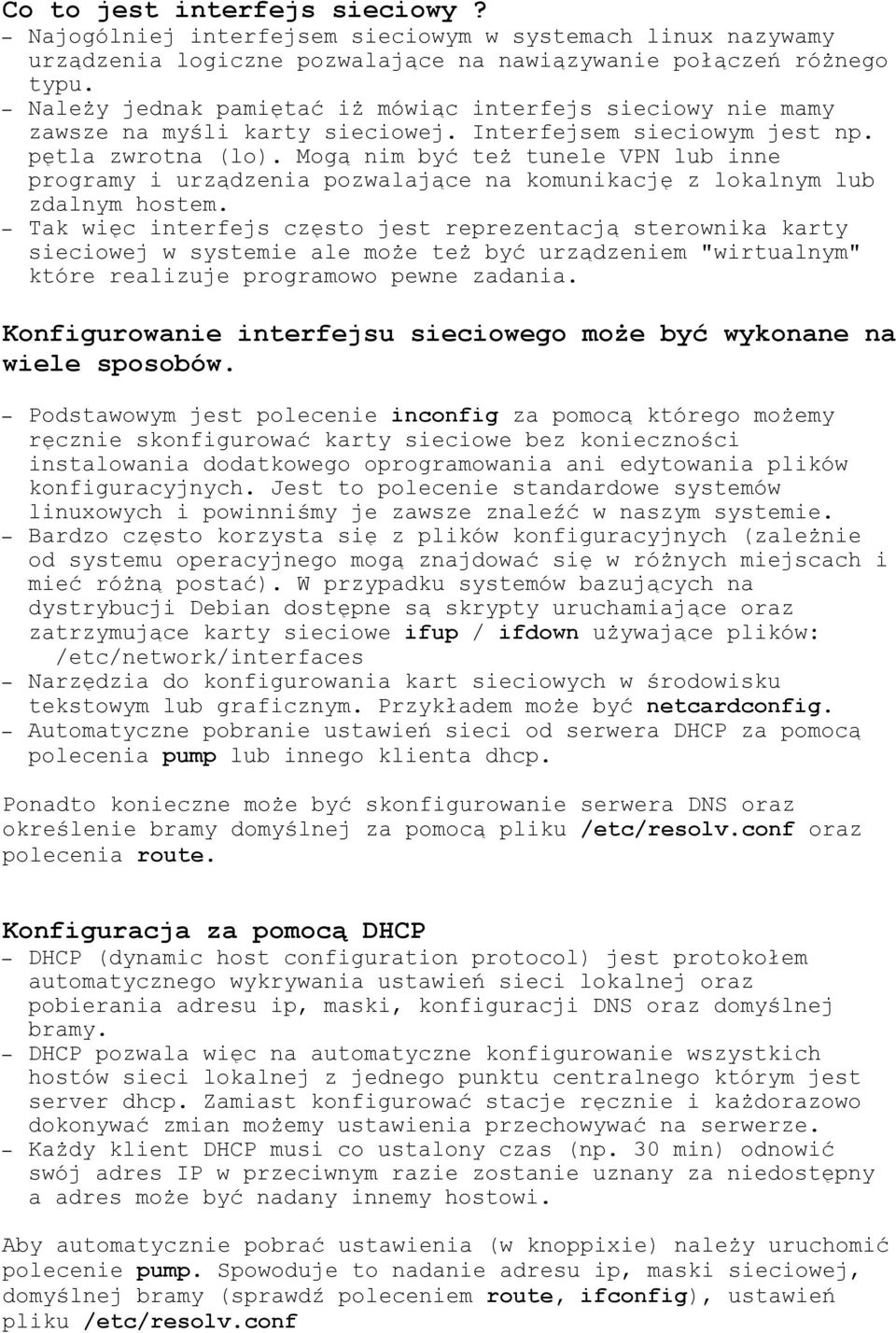 Mogą nim być też tunele VPN lub inne programy i urządzenia pozwalające na komunikację z lokalnym lub zdalnym hostem.