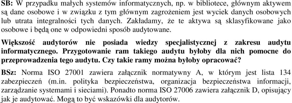 Zakładamy, Ŝe te aktywa są sklasyfikowane jako osobowe i będą one w odpowiedni sposób audytowane. Większość audytorów nie posiada wiedzy specjalistycznej z zakresu audytu informatycznego.
