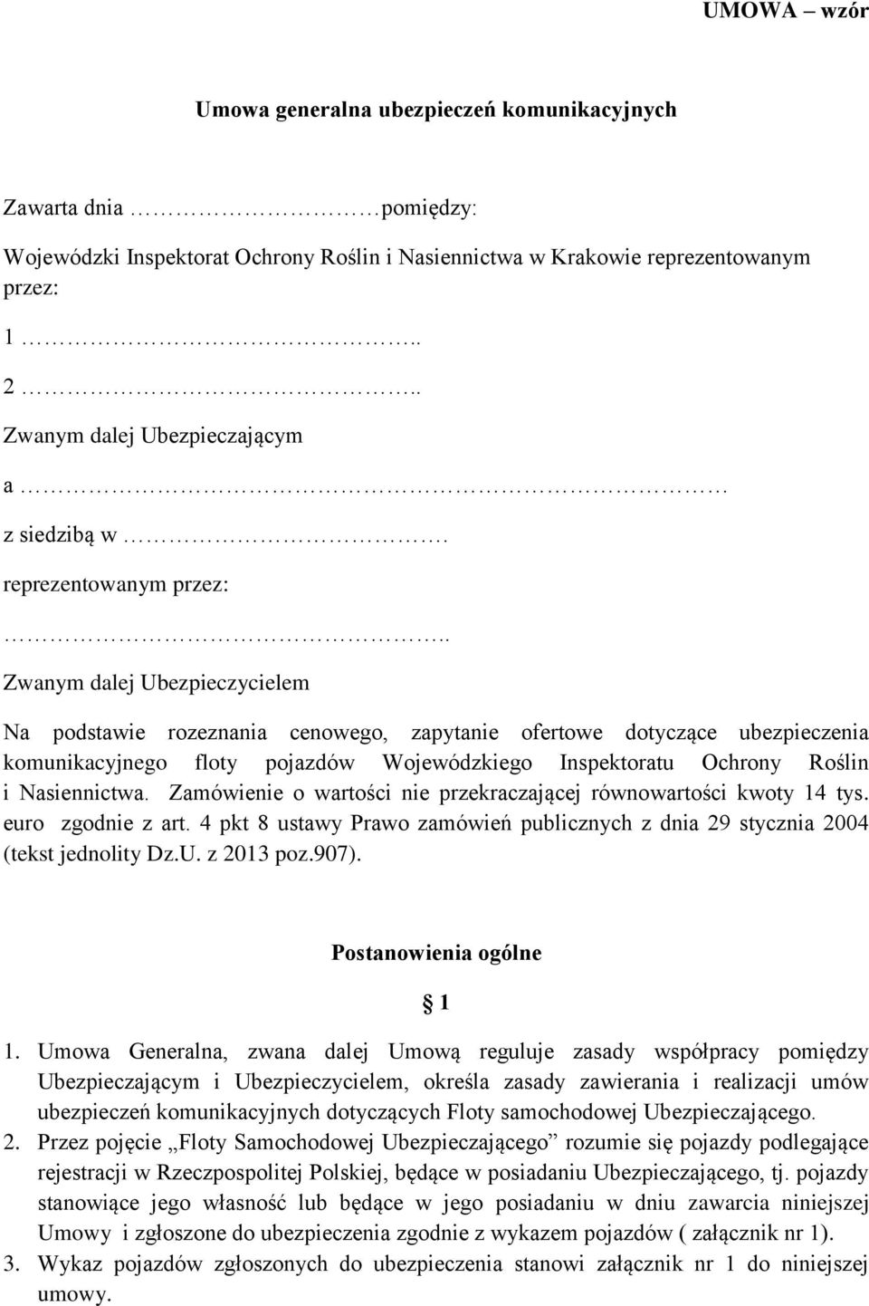 . Zwanym dalej Ubezpieczycielem Na podstawie rozeznania cenowego, zapytanie ofertowe dotyczące ubezpieczenia komunikacyjnego floty pojazdów Wojewódzkiego Inspektoratu Ochrony Roślin i Nasiennictwa.