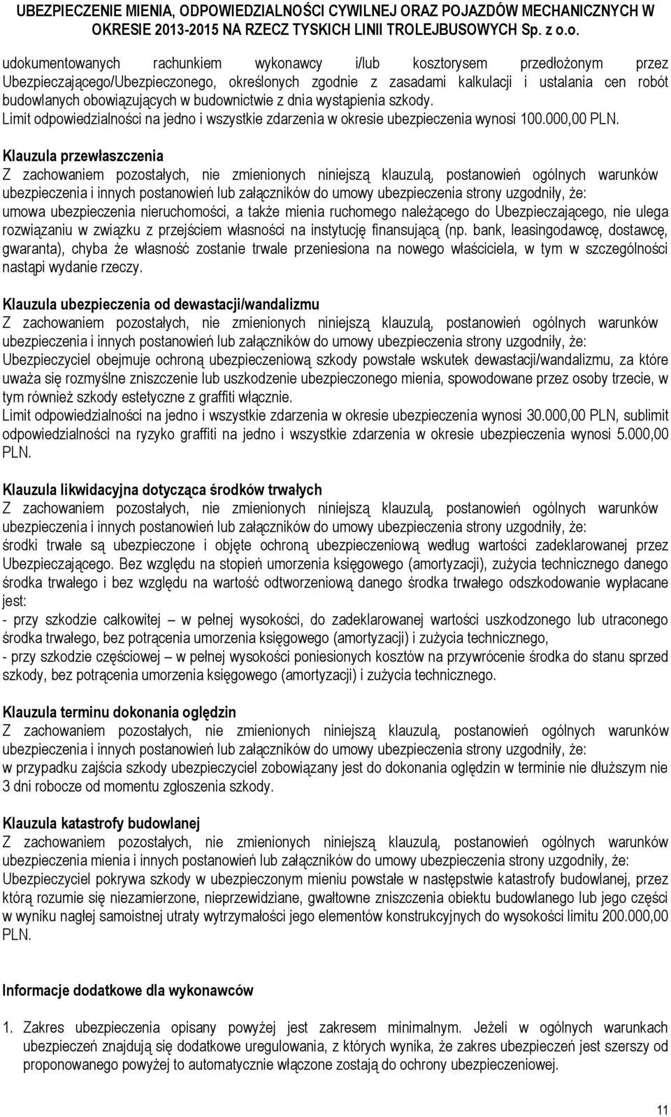 Klauzula przewłaszczenia umowa ubezpieczenia nieruchomości, a także mienia ruchomego należącego do Ubezpieczającego, nie ulega rozwiązaniu w związku z przejściem własności na instytucję finansującą