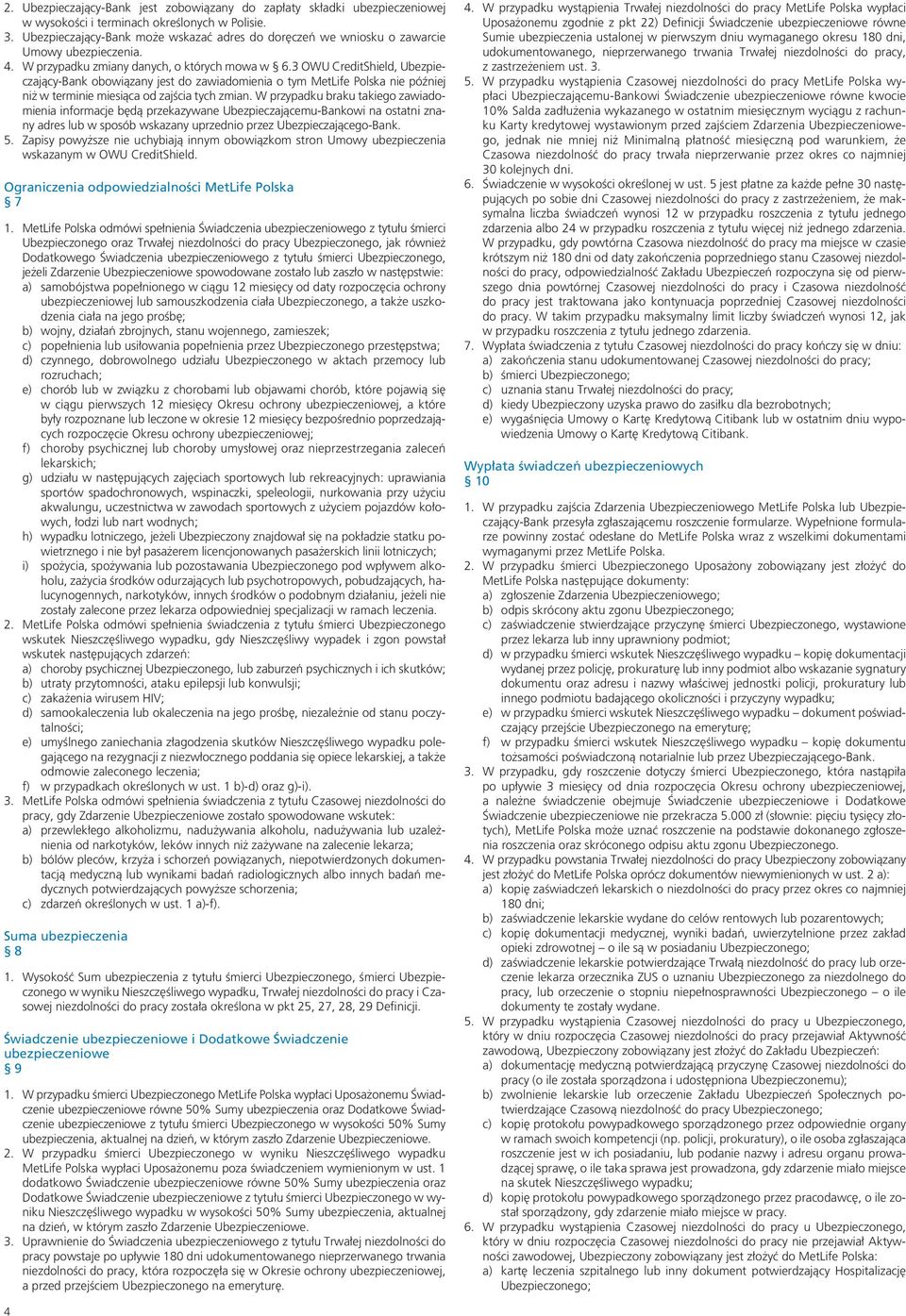 3 OWU CreditShield, Ubezpieczający-Bank obowiązany jest do zawiadomienia o tym MetLife Polska nie później niż w terminie miesiąca od zajścia tych zmian.