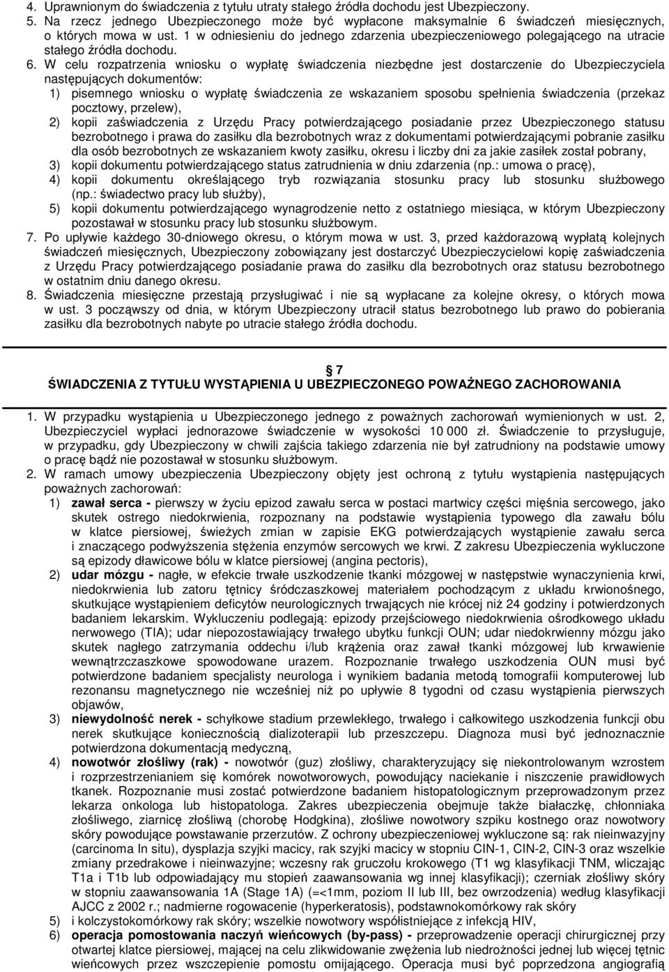 1 w odniesieniu do jednego zdarzenia ubezpieczeniowego polegającego na utracie stałego źródła dochodu. 6.