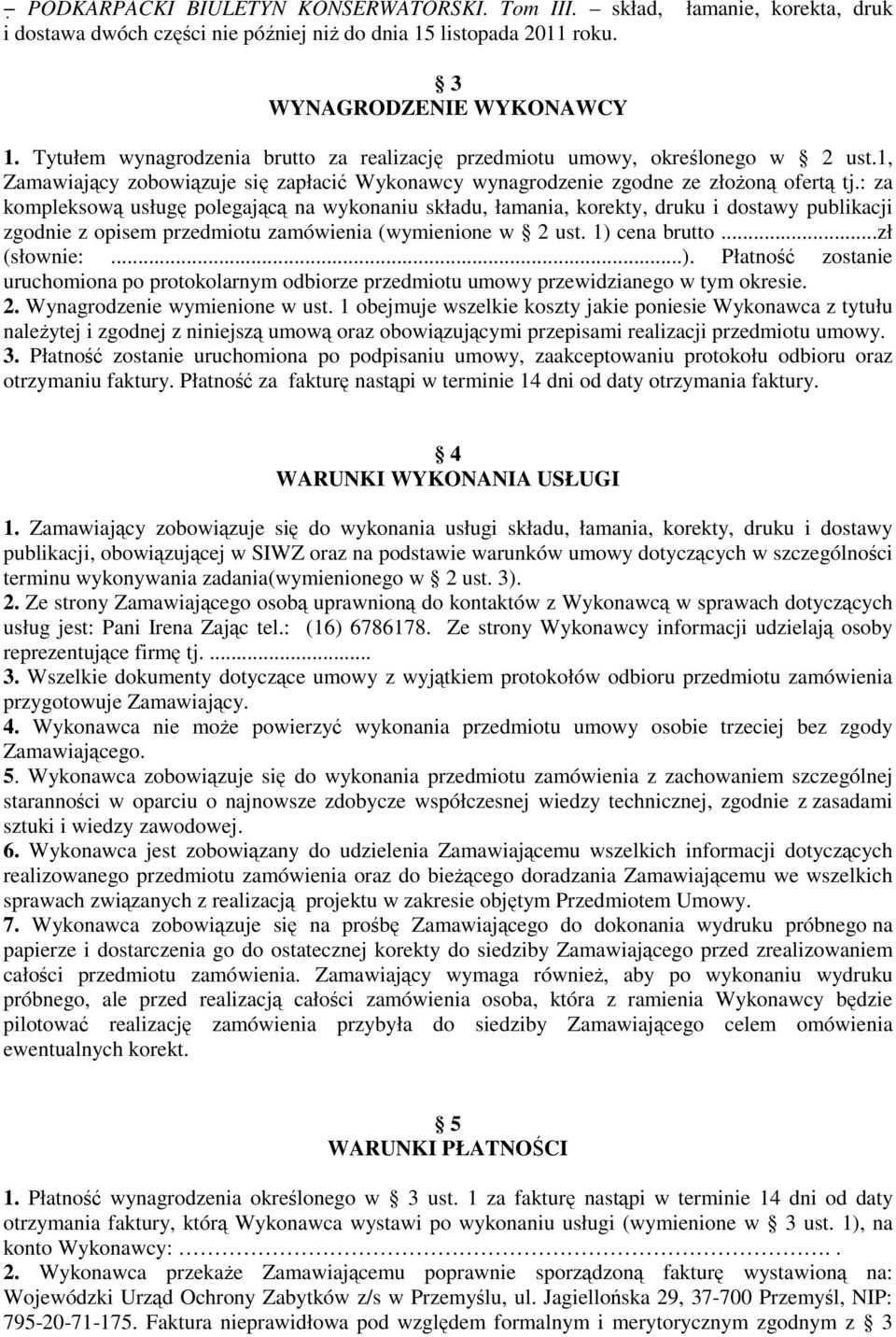 : za kompleksową usługę polegającą na wykonaniu składu, łamania, korekty, druku i dostawy publikacji zgodnie z opisem przedmiotu zamówienia (wymienione w 2 ust. 1) 