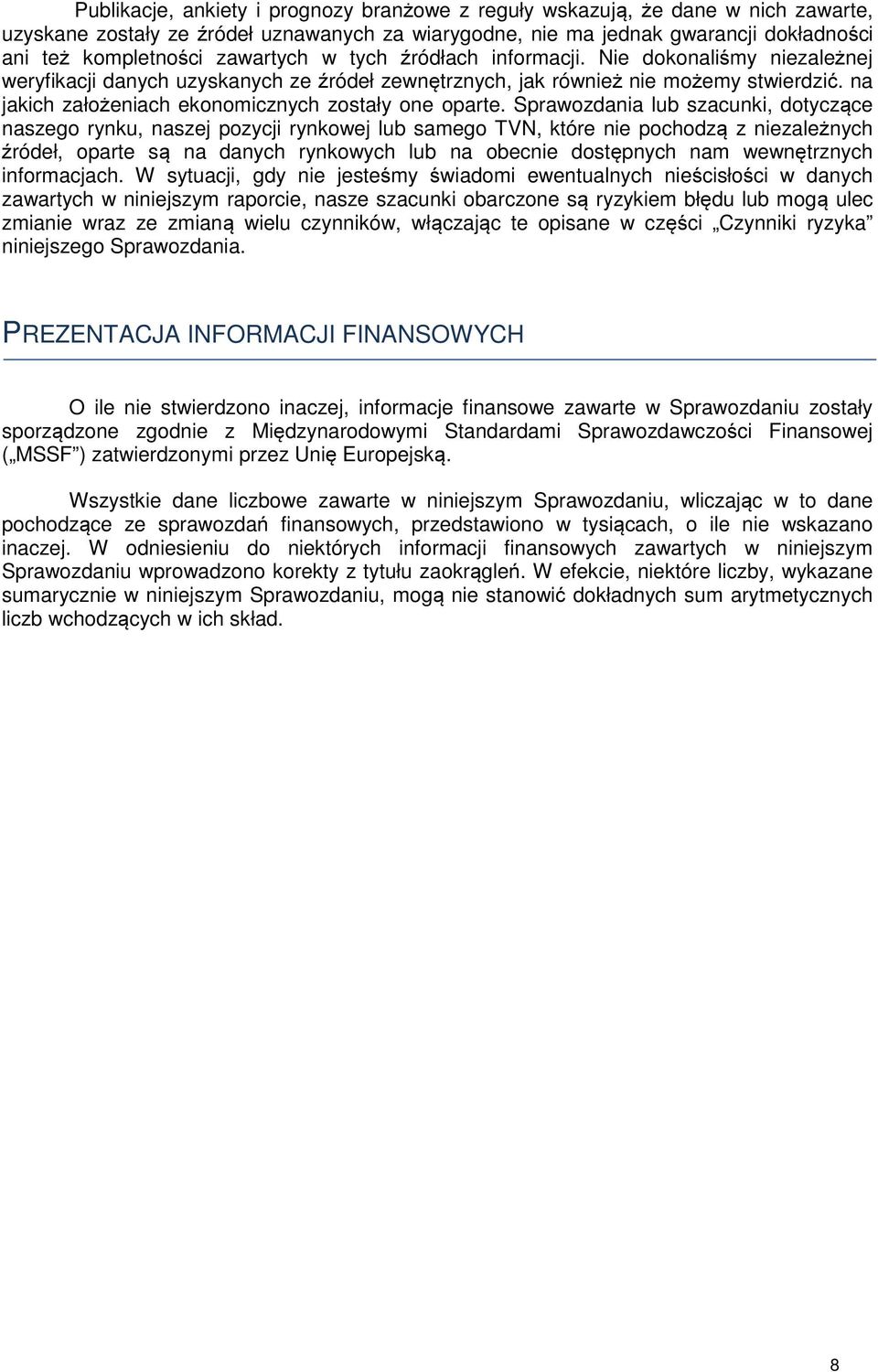 na jakich założeniach ekonomicznych zostały one oparte.