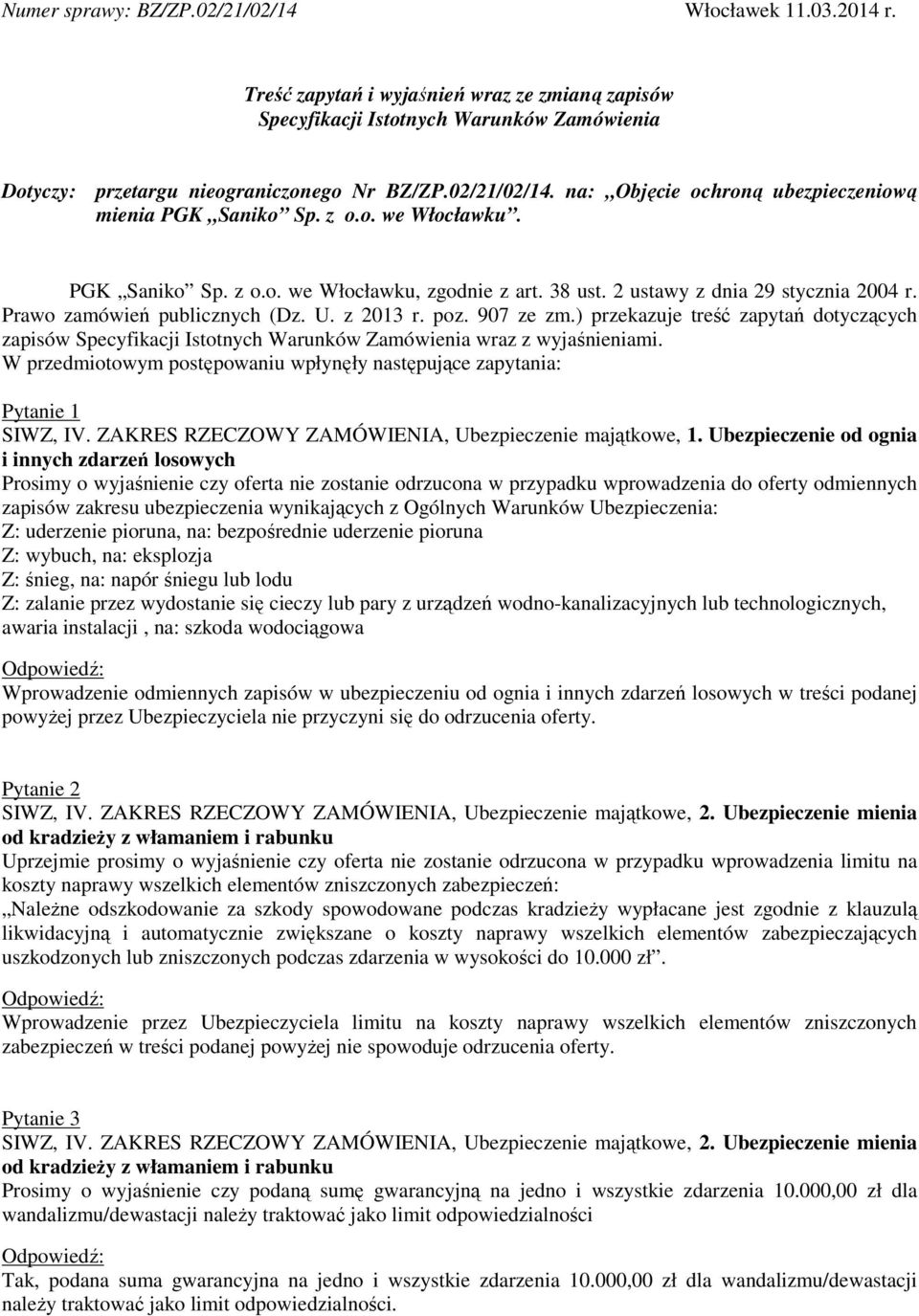 Prawo zamówień publicznych (Dz. U. z 2013 r. poz. 907 ze zm.) przekazuje treść zapytań dotyczących zapisów Specyfikacji Istotnych Warunków Zamówienia wraz z wyjaśnieniami.