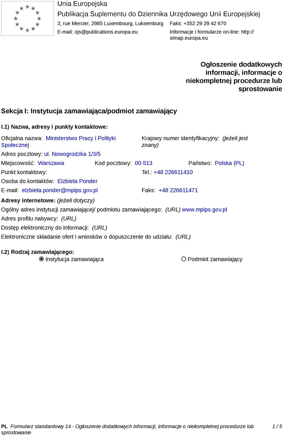 1) Nazwa, adresy i punkty kontaktowe: Oficjalna nazwa: Ministerstwo Pracy i Polityki Społecznej Adres pocztowy: ul.