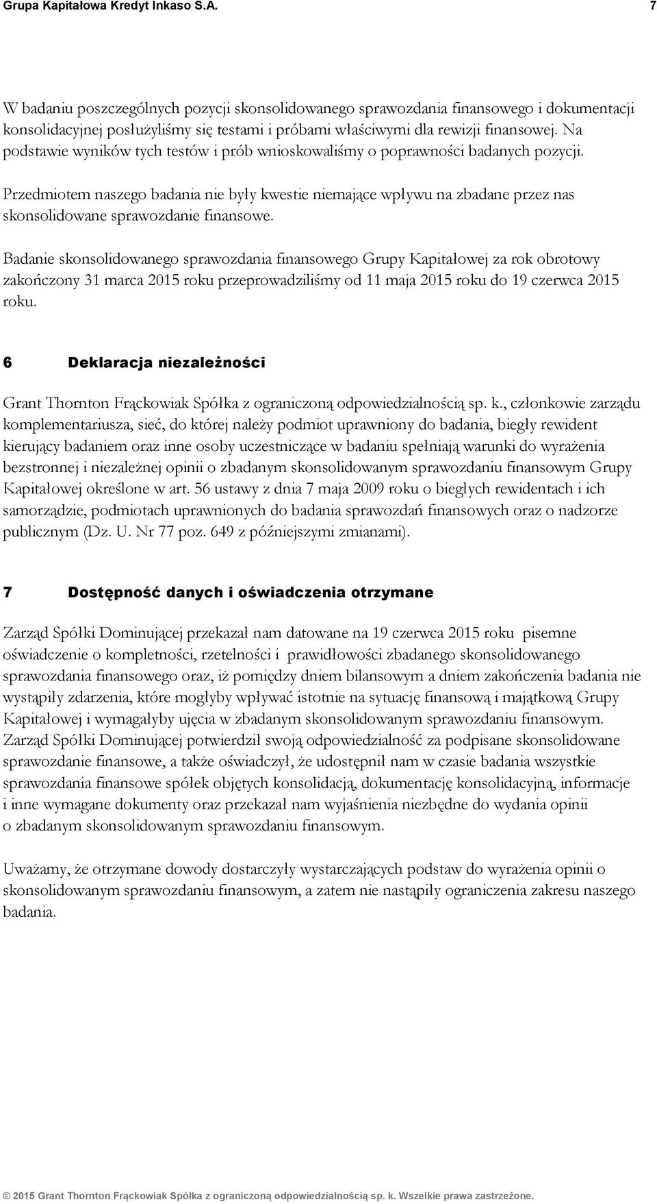 Na podstawie wyników tych testów i prób wnioskowaliśmy o poprawności badanych pozycji.