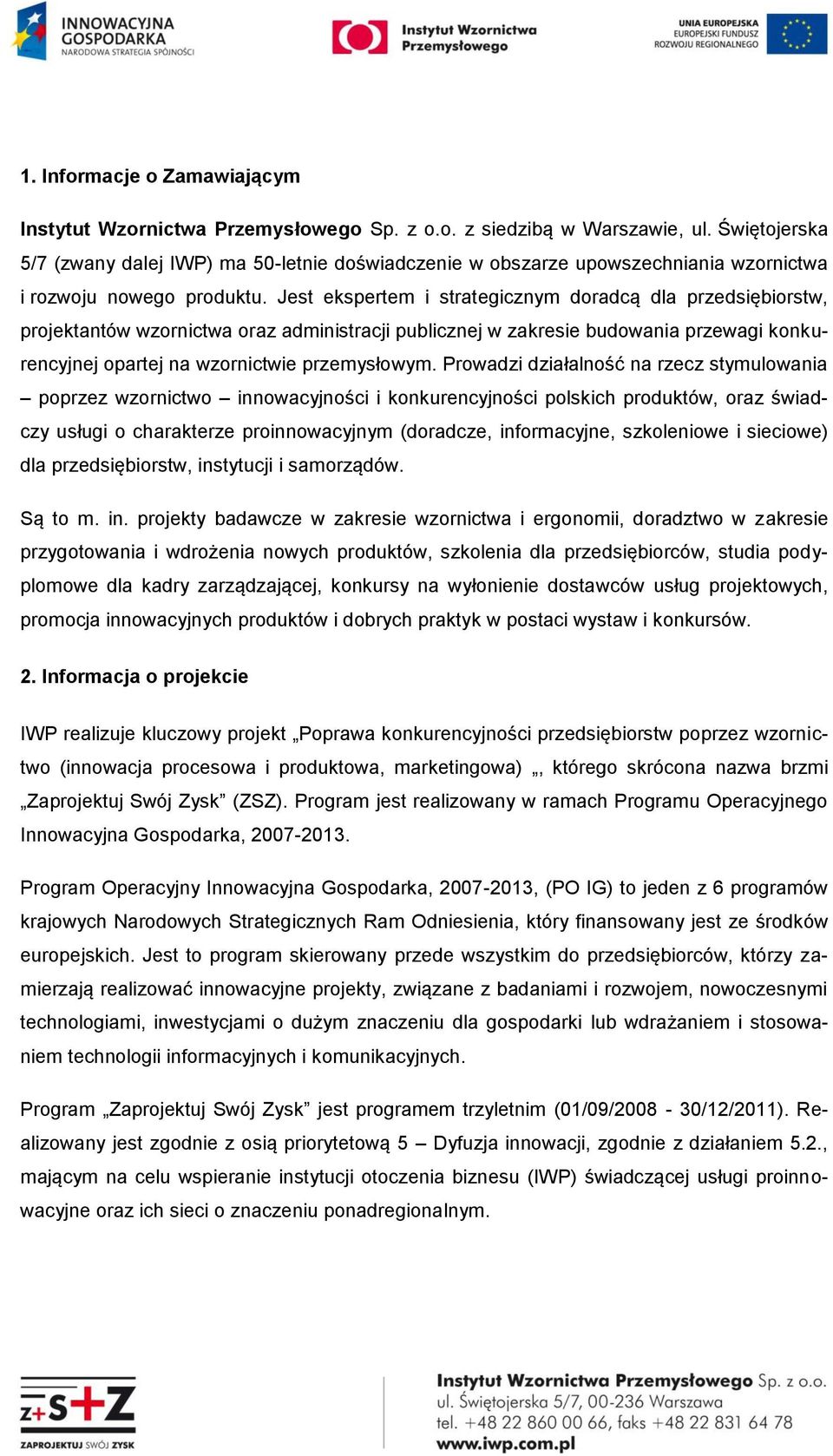 Jest ekspertem i strategicznym doradcą dla przedsiębiorstw, projektantów wzornictwa oraz administracji publicznej w zakresie budowania przewagi konkurencyjnej opartej na wzornictwie przemysłowym.