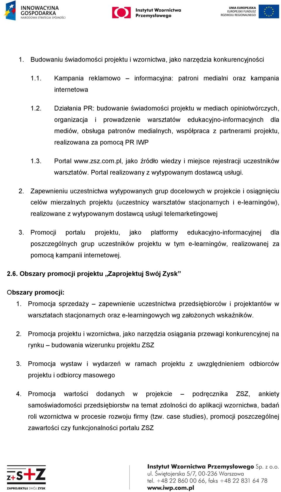 projektu, realizowana za pomocą PR IWP 1.3. Portal www.zsz.com.pl, jako źródło wiedzy i miejsce rejestracji uczestników warsztatów. Portal realizowany z wytypowanym dostawcą usługi. 2.