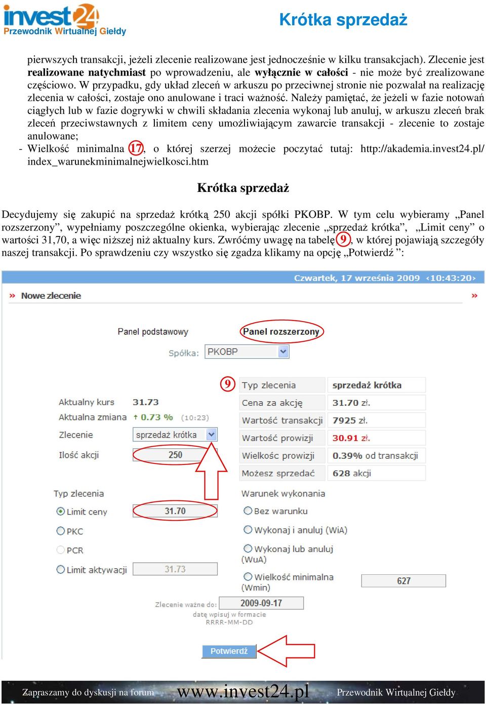 W przypadku, gdy układ zleceń w arkuszu po przeciwnej stronie nie pozwalał na realizację zlecenia w całości, zostaje ono anulowane i traci waŝność.