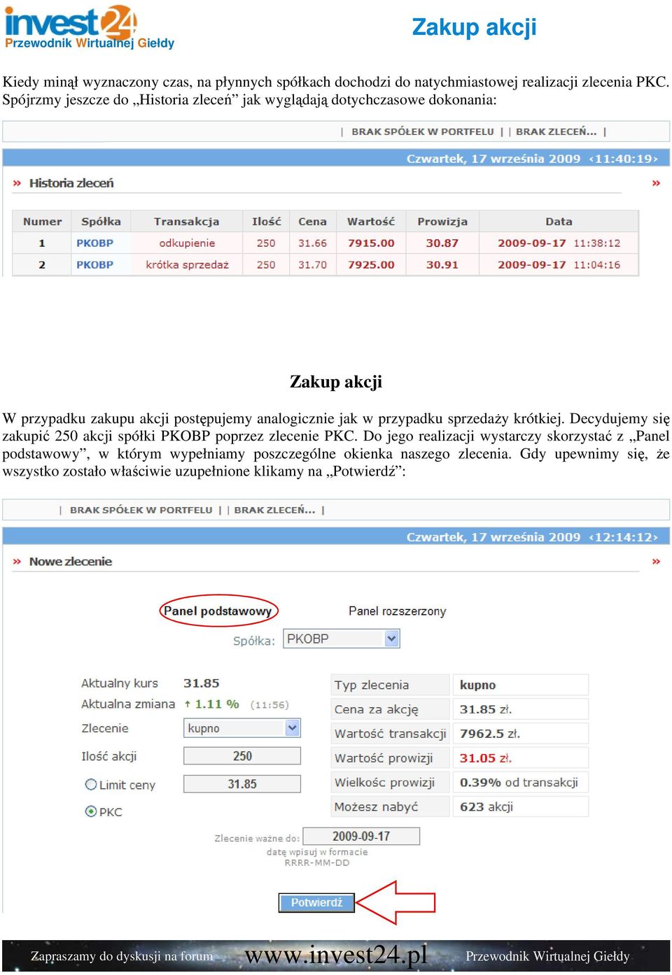 jak w przypadku sprzedaŝy krótkiej. Decydujemy się zakupić 250 akcji spółki PKOBP poprzez zlecenie PKC.