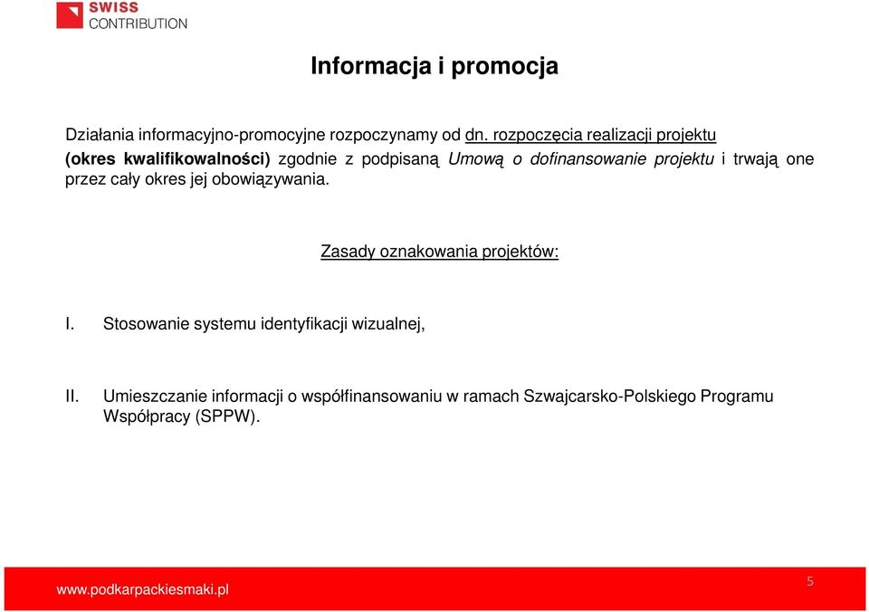 projektu i trwają one przez cały okres jej obowiązywania. Zasady oznakowania projektów: I.