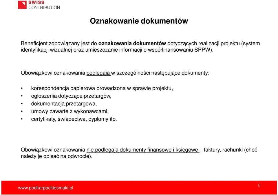 Obowiązkowi oznakowania podlegają w szczególności następujące dokumenty: korespondencja papierowa prowadzona w sprawie projektu, ogłoszenia